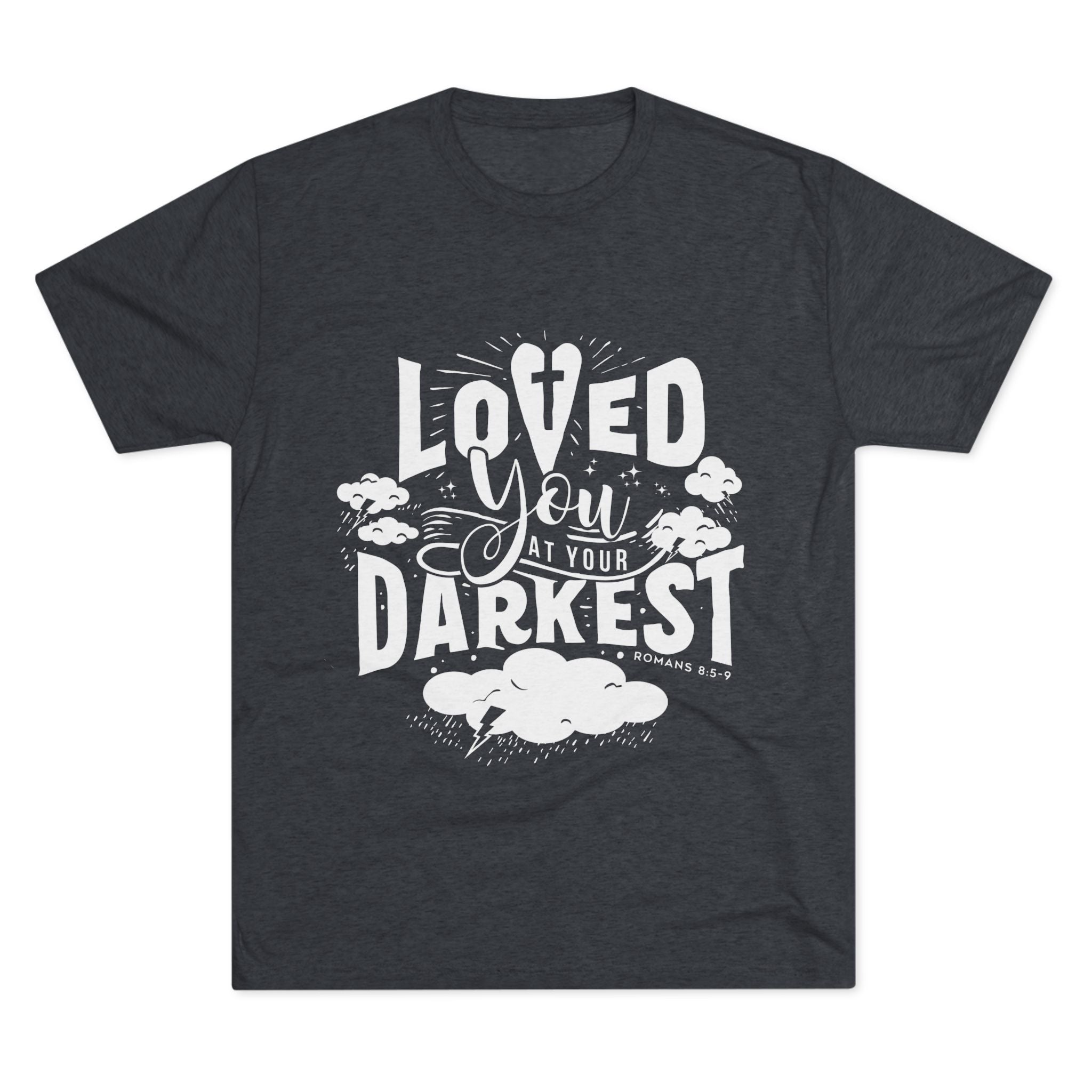 Loved You at Your Darkest Crew Tee, Unisex T-Shirt, Inspirational Gift, Comfort Tee, Casual Wear, Gratitude Apparel