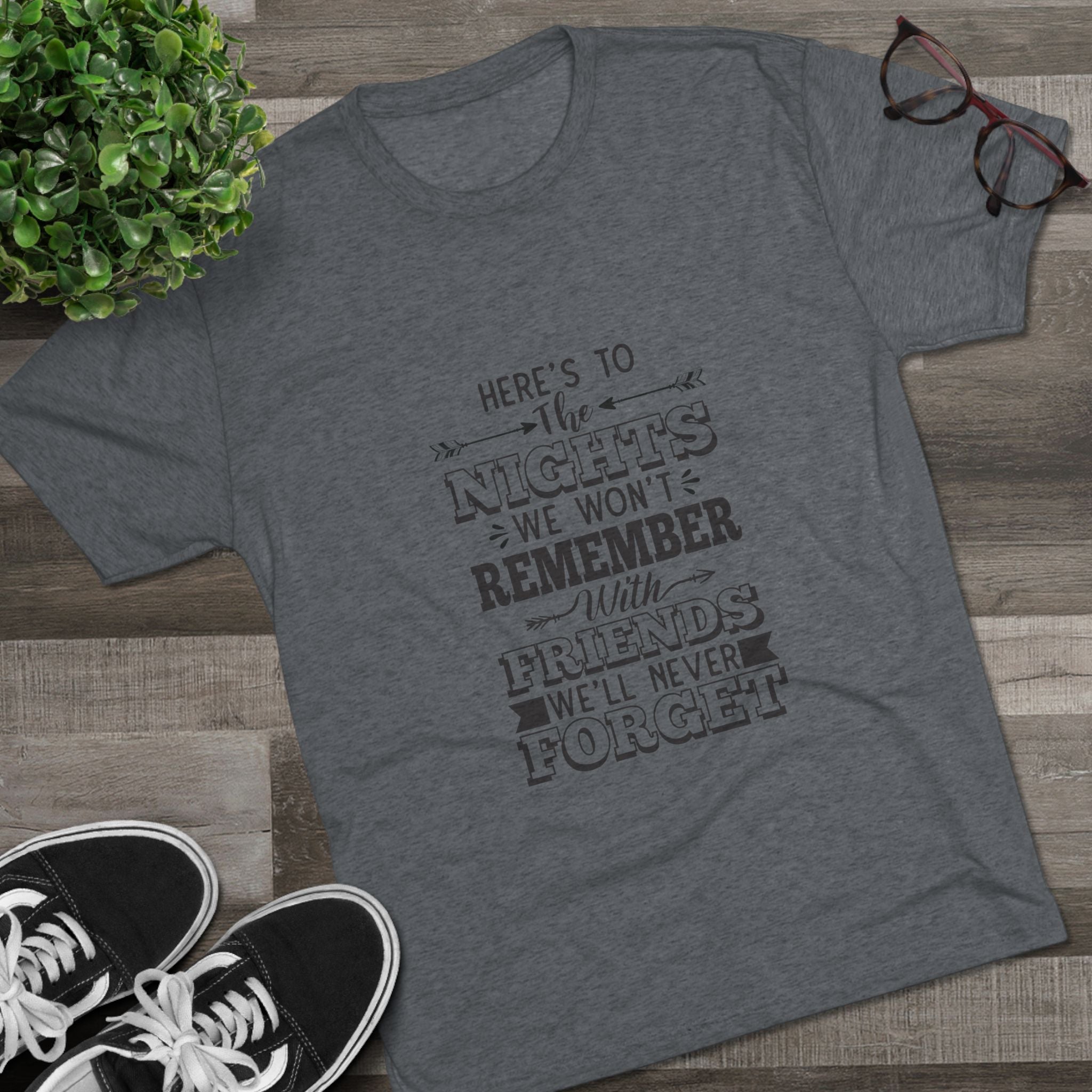 Tri-Blend Tee - Nights we won't remember with Friends we won't forget