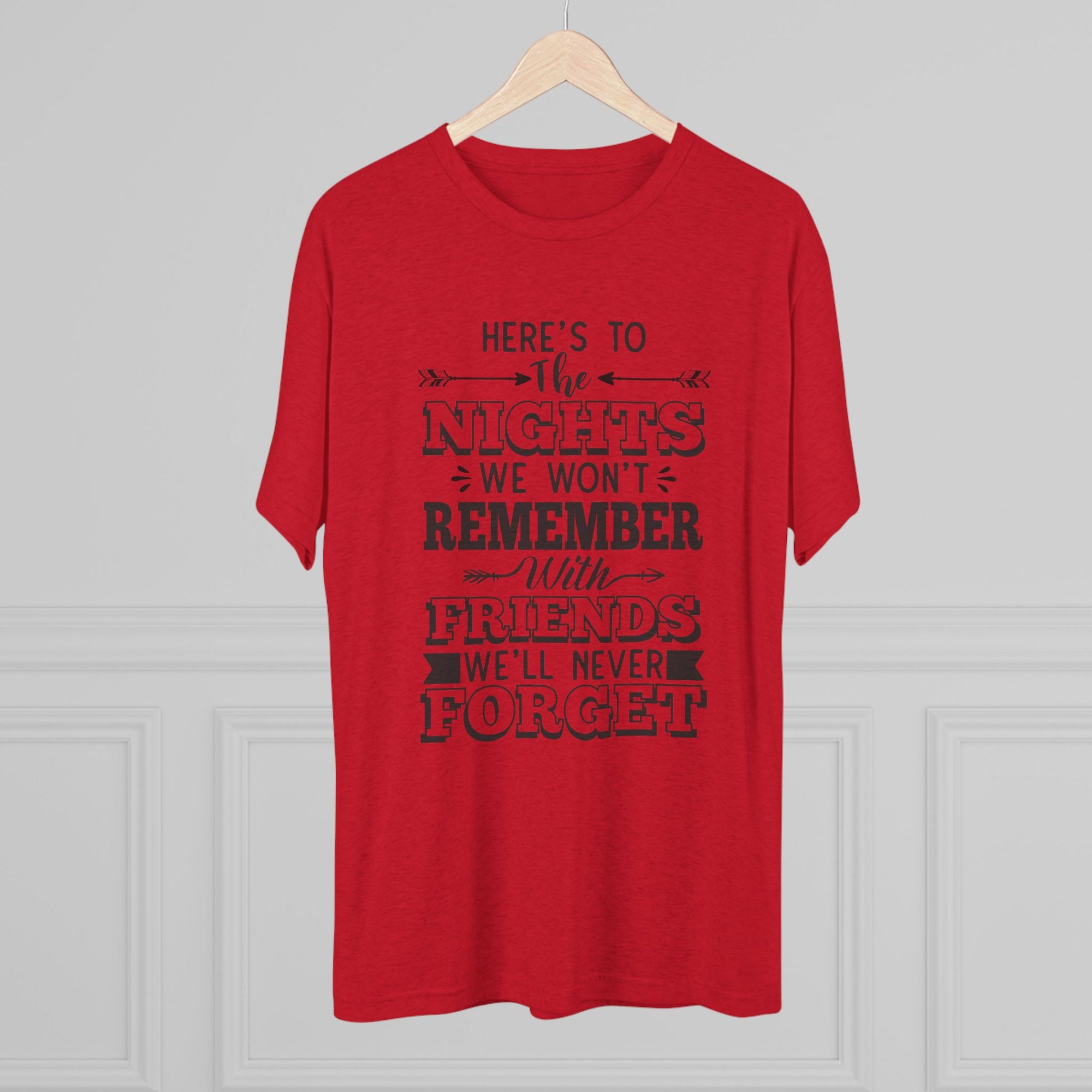 Tri-Blend Tee - Nights we won't remember with Friends we won't forget