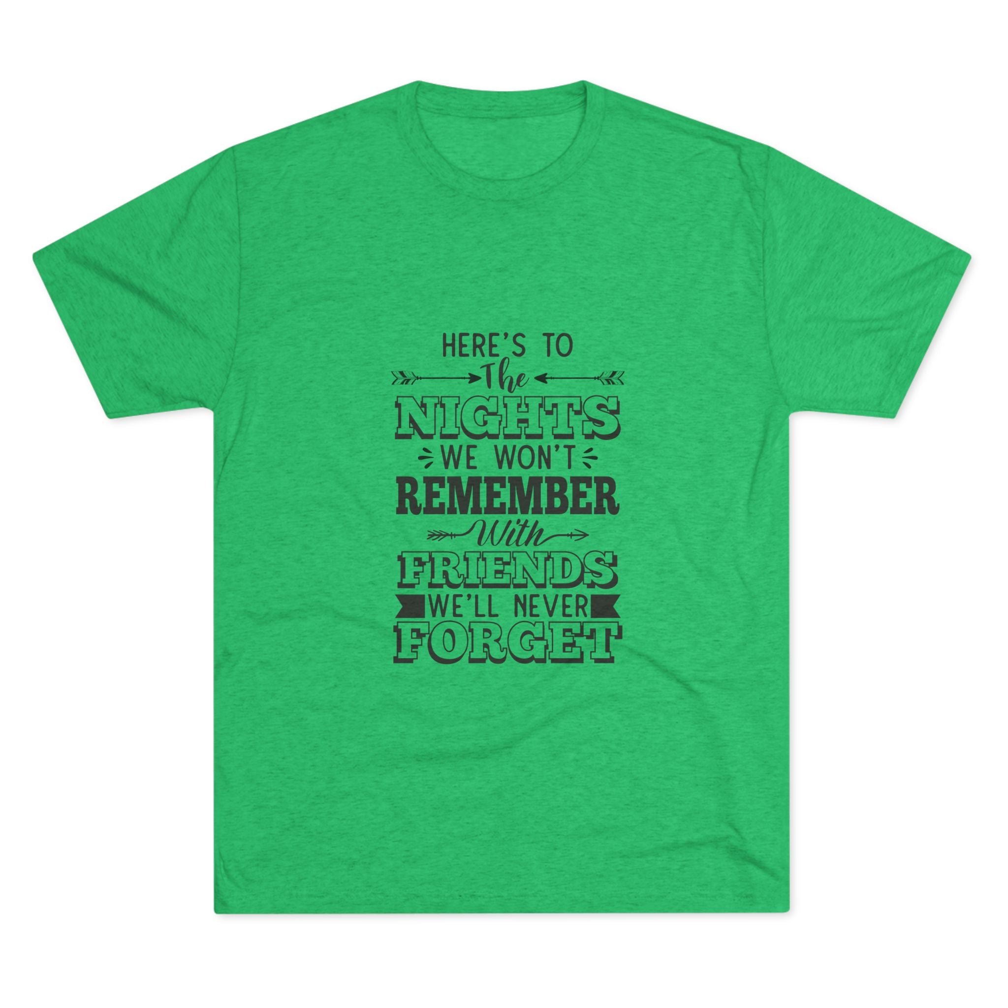 Tri-Blend Tee - Nights we won't remember with Friends we won't forget