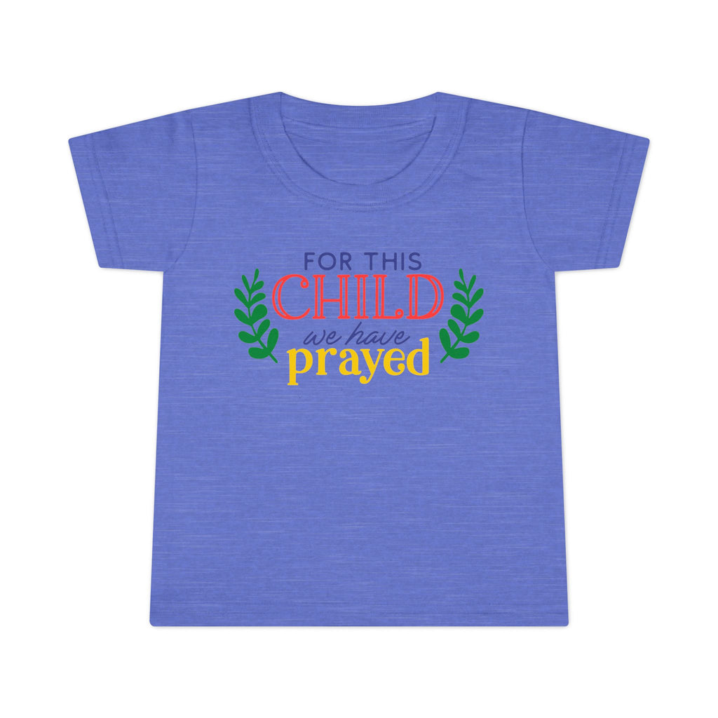 Toddler T-Shirt - "For This Child We Have Prayed" - Cute Gift for Baby Showers, Holidays, Faith-Based Celebrations, Family Events, [...]