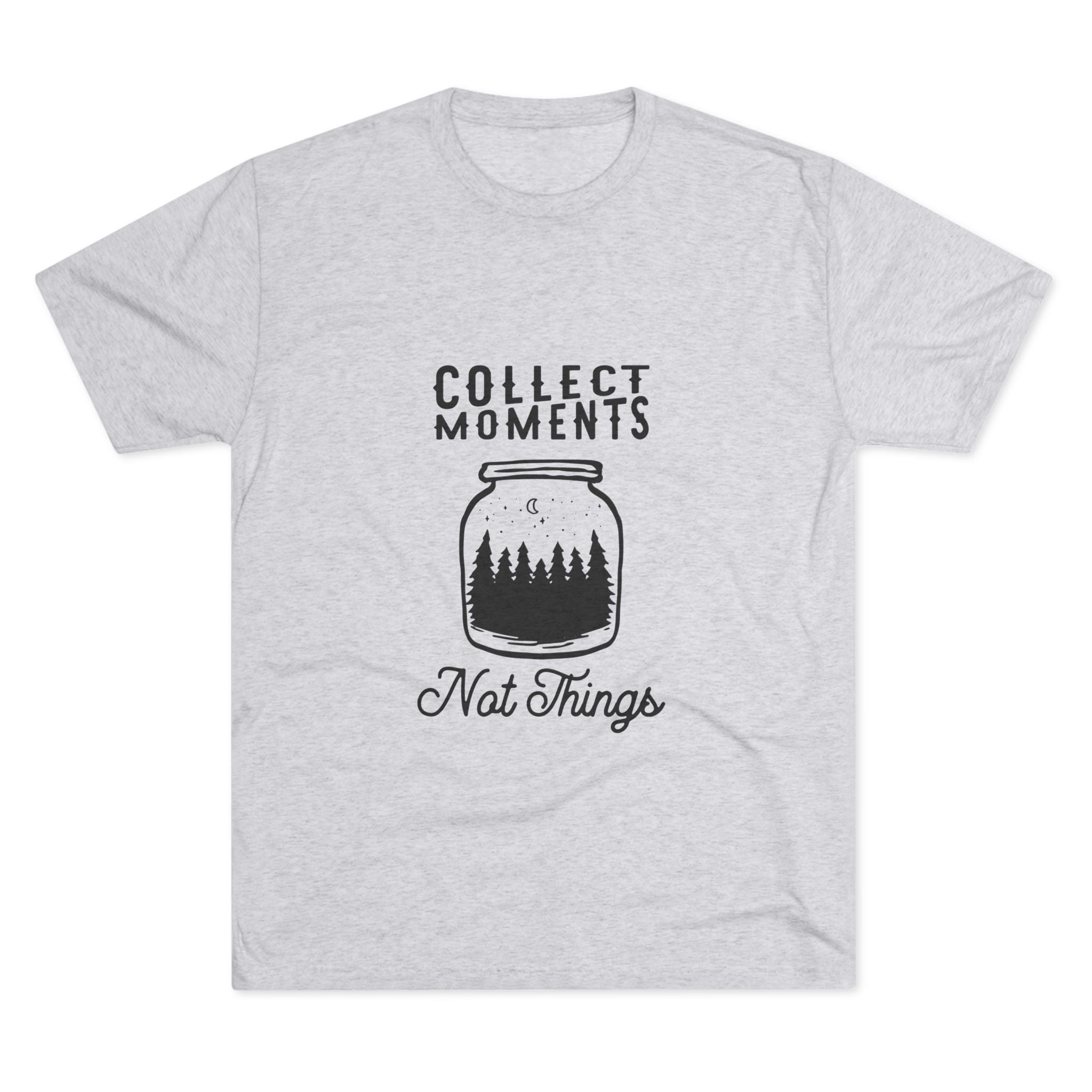 Tri-Blend Tee - Collect Moments not things Inspirational Quote