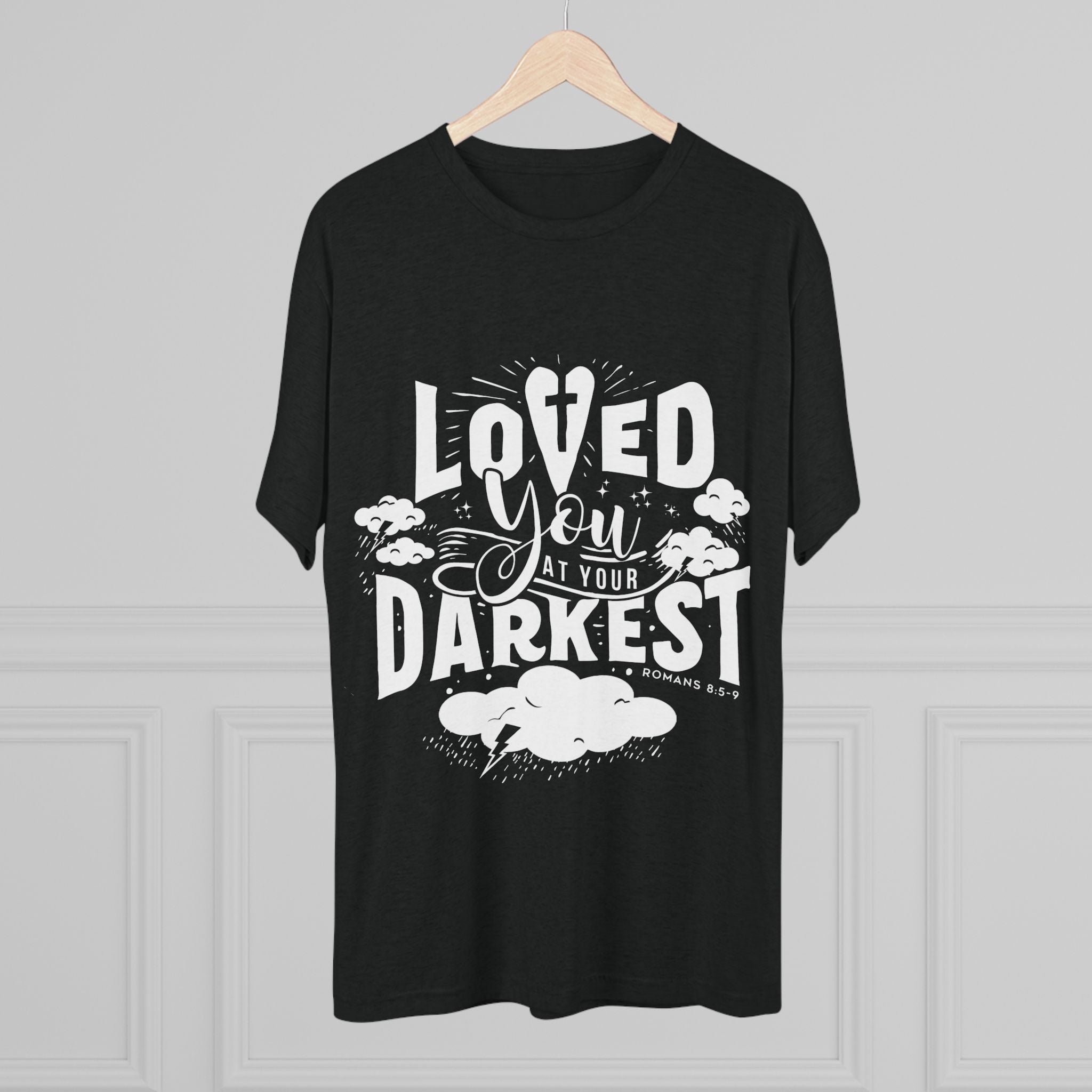 Loved You at Your Darkest Crew Tee, Unisex T-Shirt, Inspirational Gift, Comfort Tee, Casual Wear, Gratitude Apparel