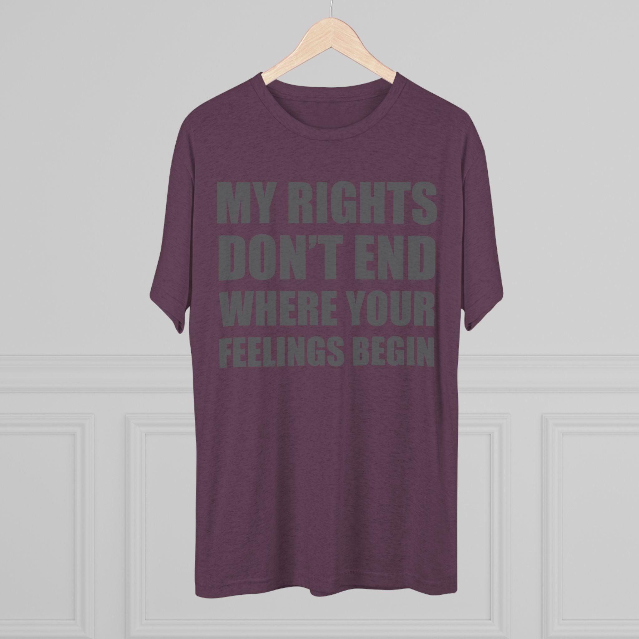 T-Shirt My Rights Don't End Where Your Feelings Begin Unisex Tee