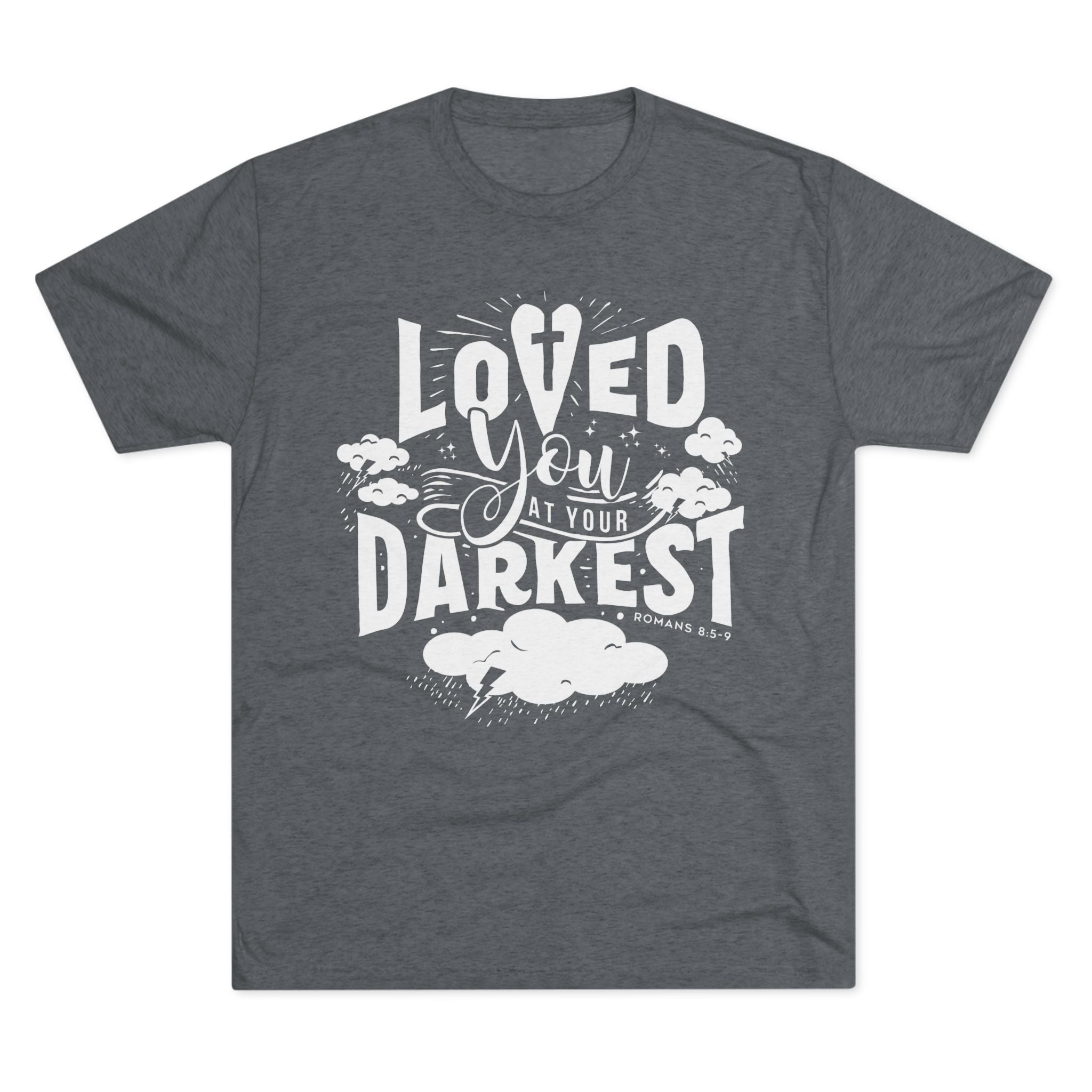 Loved You at Your Darkest Crew Tee, Unisex T-Shirt, Inspirational Gift, Comfort Tee, Casual Wear, Gratitude Apparel