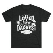Loved You at Your Darkest Crew Tee, Unisex T-Shirt, Inspirational Gift, Comfort Tee, Casual Wear, Gratitude Apparel