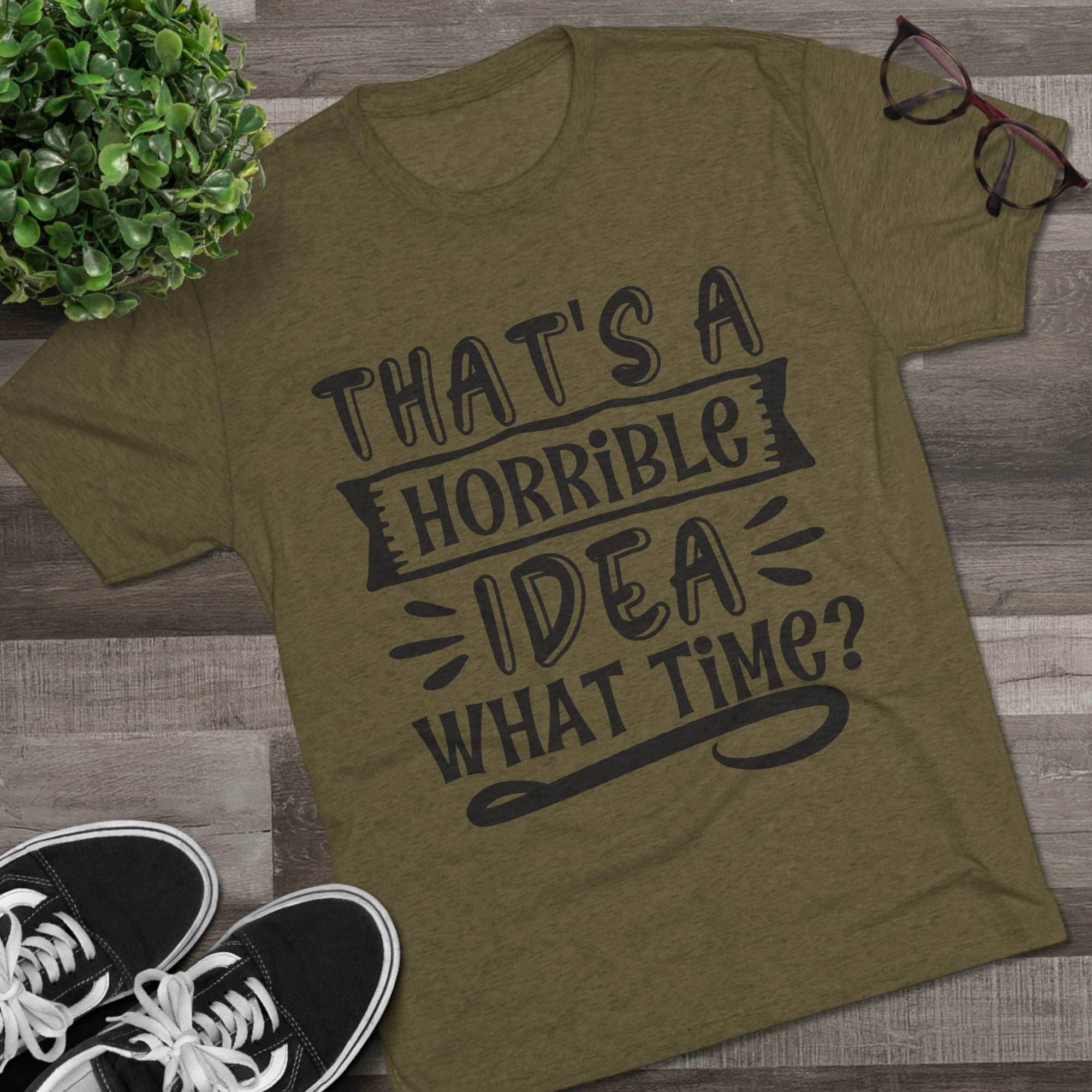Funny Quote Unisex Tee - 'That's a Horrible Idea' Design