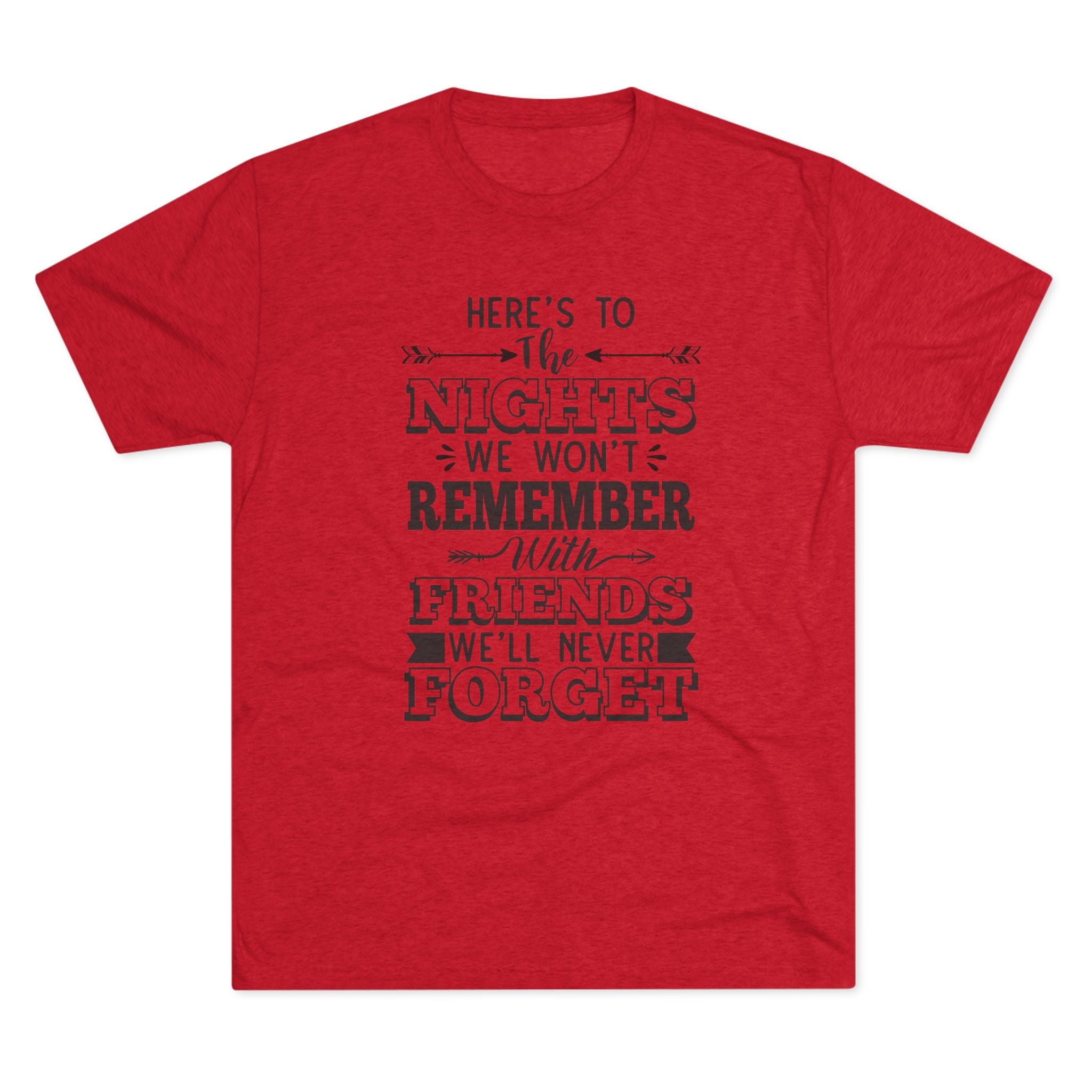 Tri-Blend Tee - Nights we won't remember with Friends we won't forget
