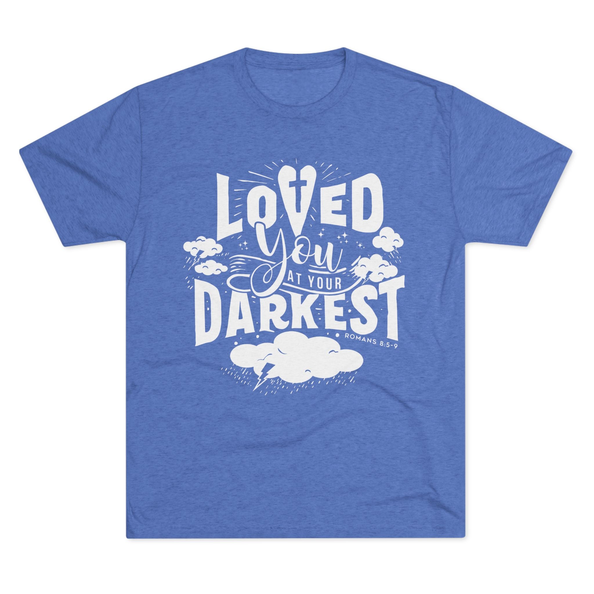 Loved You at Your Darkest Crew Tee, Unisex T-Shirt, Inspirational Gift, Comfort Tee, Casual Wear, Gratitude Apparel