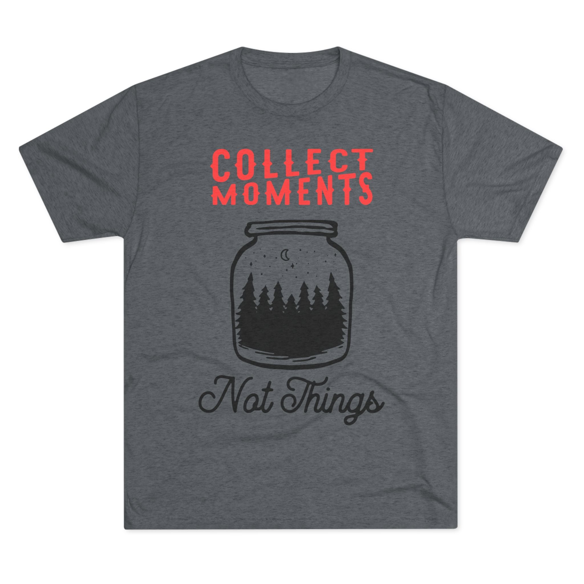 Tri-Blend Tee - Collect Moments not things Inspirational Quote