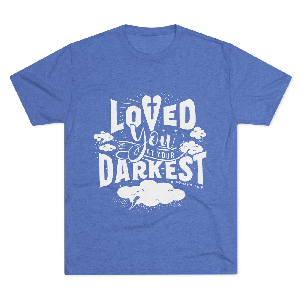 Loved You at Your Darkest Crew Tee, Unisex T-Shirt, Inspirational Gift, Comfort Tee, Casual Wear, Gratitude Apparel