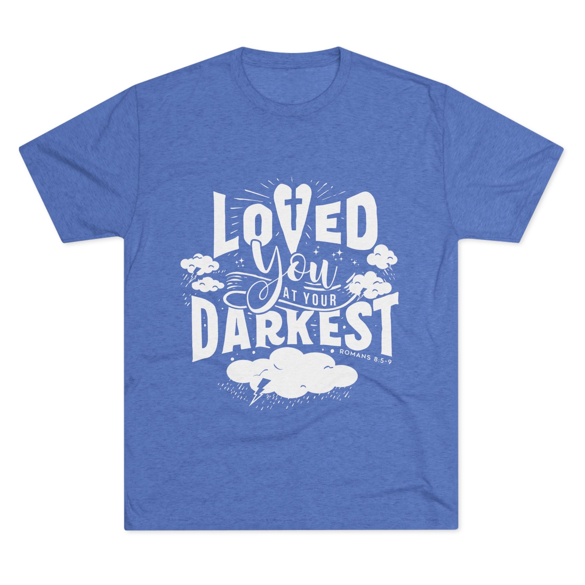 Loved You at Your Darkest Crew Tee, Unisex T-Shirt, Inspirational Gift, Comfort Tee, Casual Wear, Gratitude Apparel