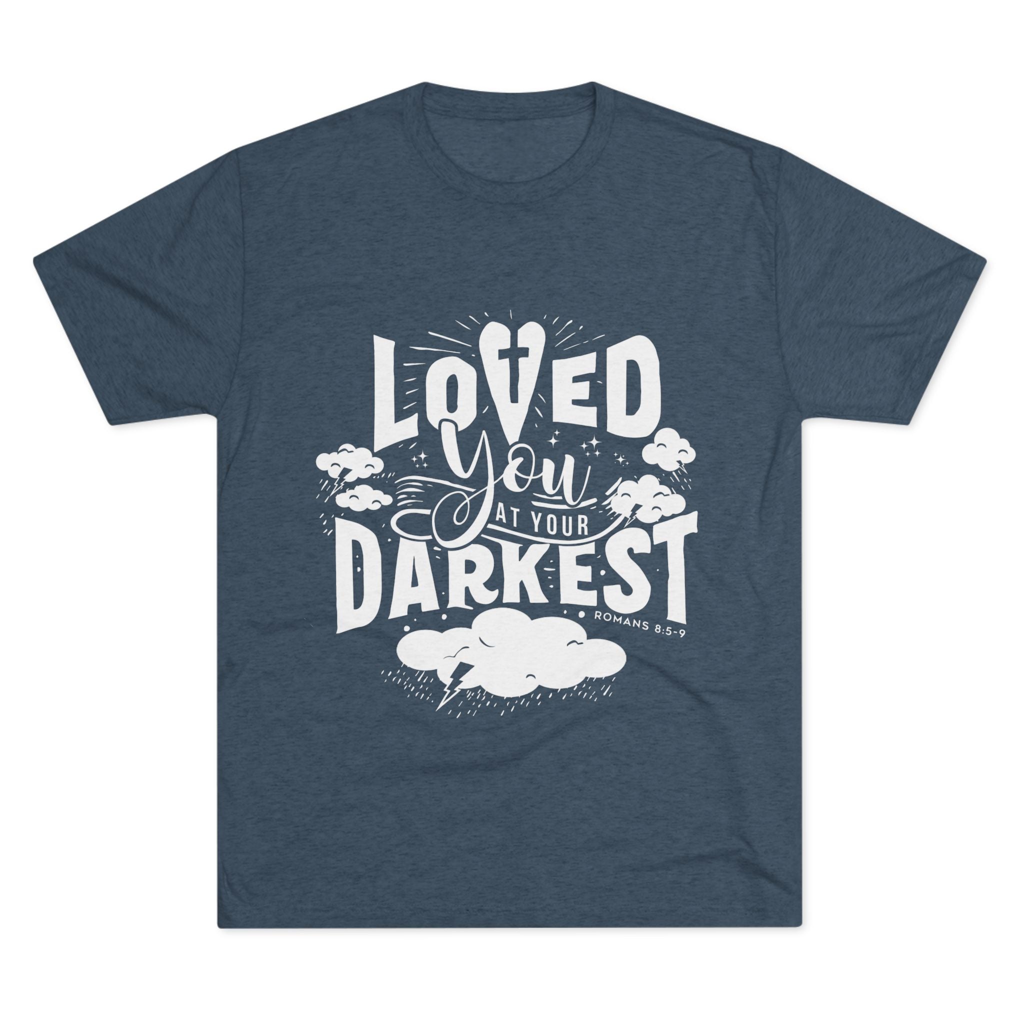 Loved You at Your Darkest Crew Tee, Unisex T-Shirt, Inspirational Gift, Comfort Tee, Casual Wear, Gratitude Apparel