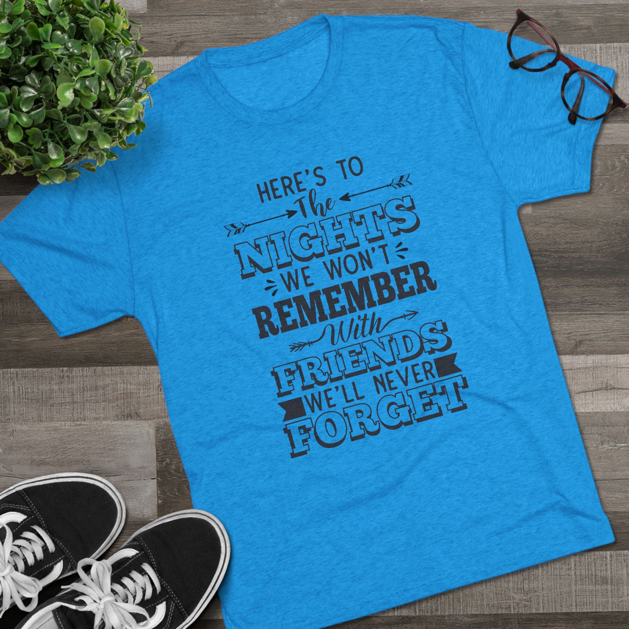 Tri-Blend Tee - Nights we won't remember with Friends we won't forget
