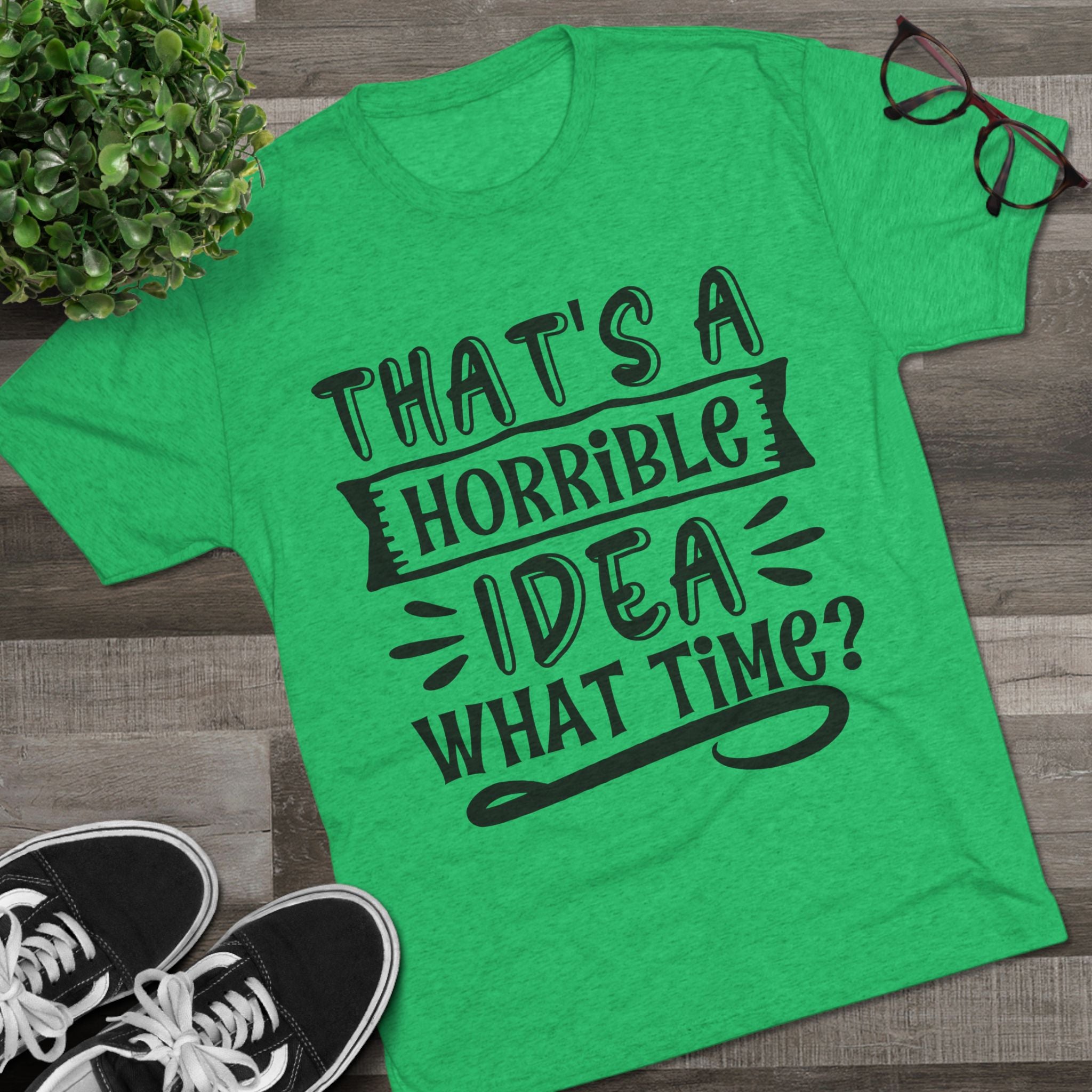 Funny Quote Unisex Tee - 'That's a Horrible Idea' Design