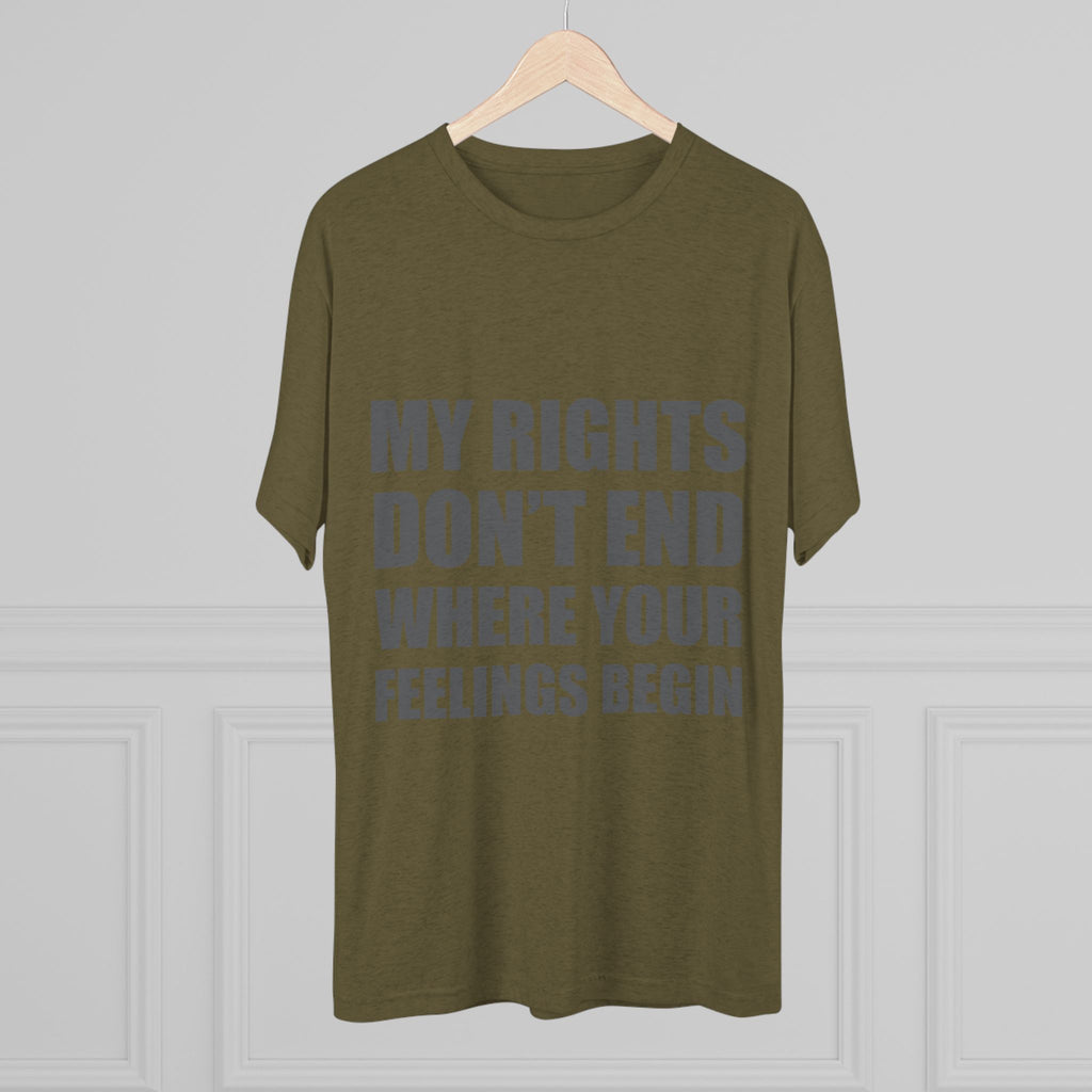 T-Shirt My Rights Don't End Where Your Feelings Begin Unisex Tee