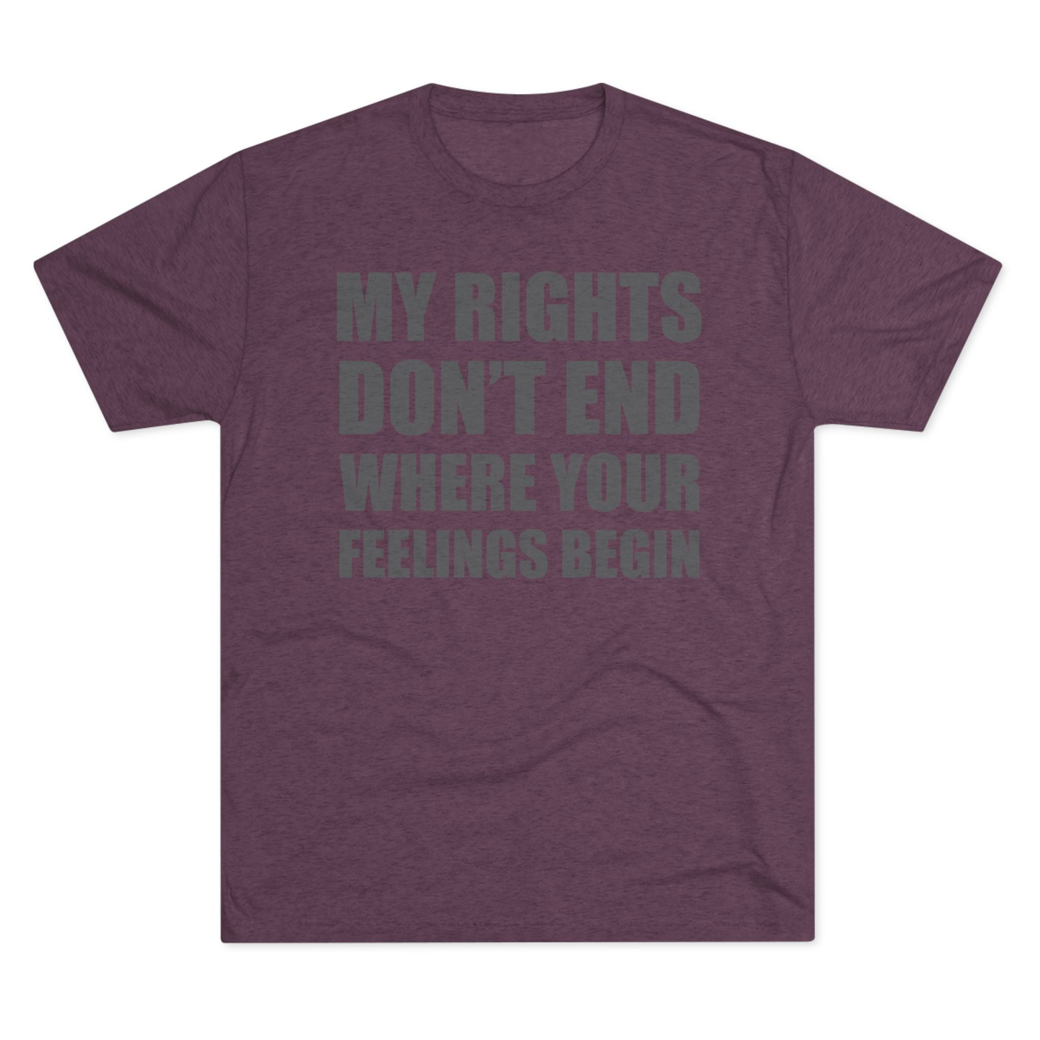 T-Shirt My Rights Don't End Where Your Feelings Begin Unisex Tee
