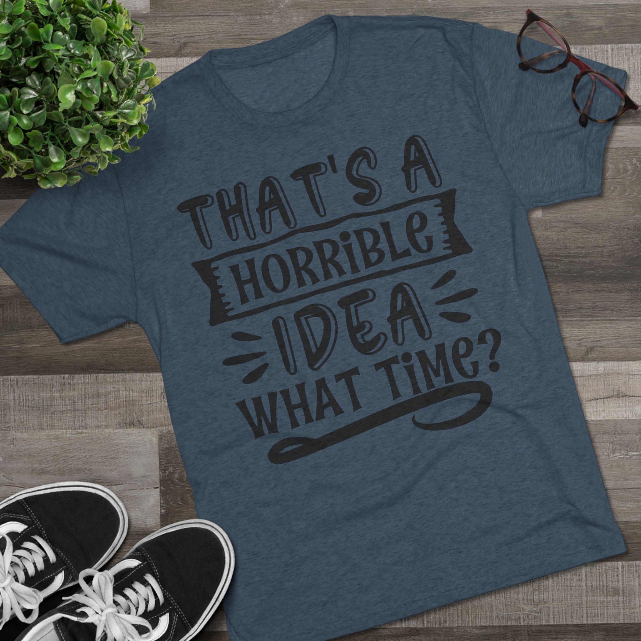 Funny Quote Unisex Tee - 'That's a Horrible Idea' Design