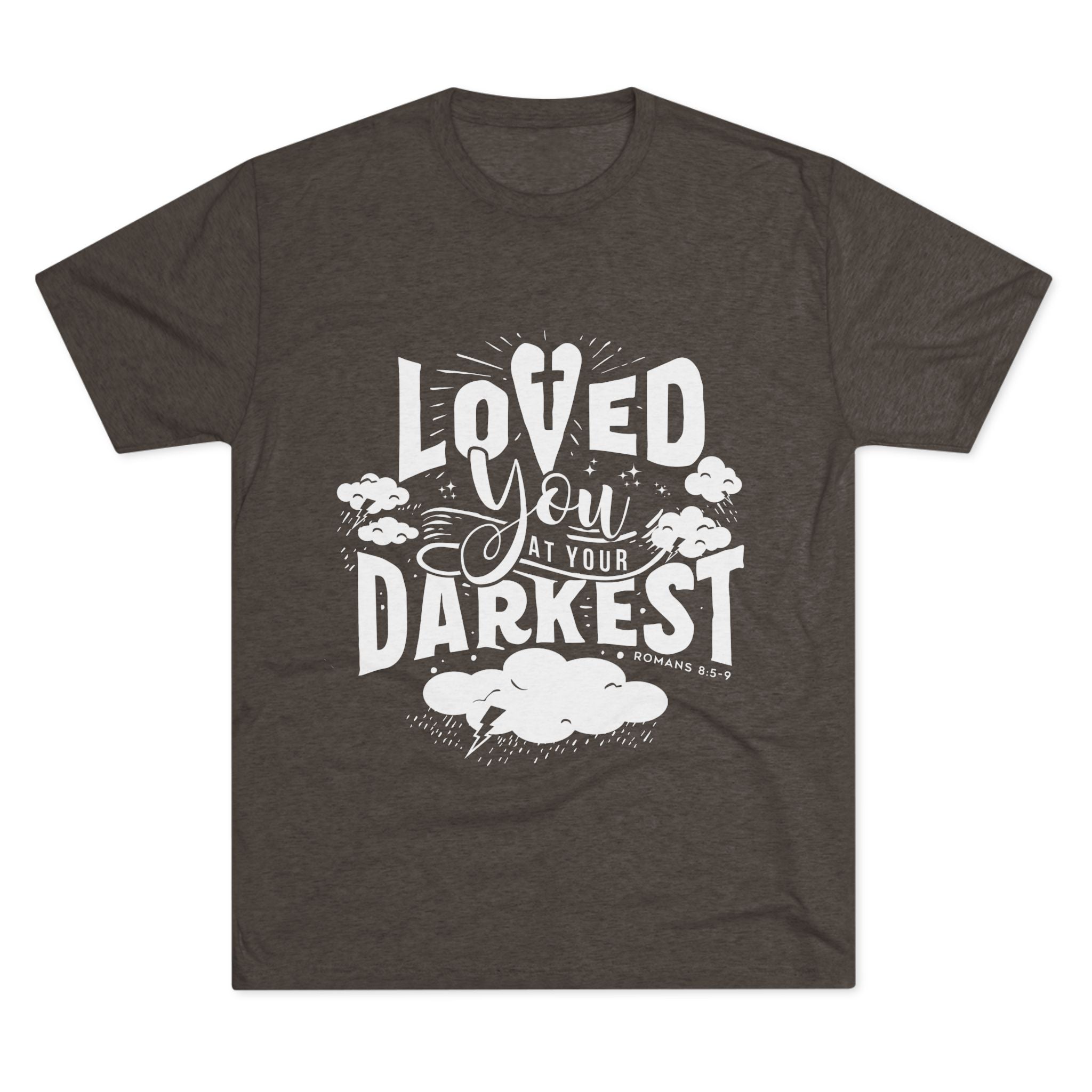 Loved You at Your Darkest Crew Tee, Unisex T-Shirt, Inspirational Gift, Comfort Tee, Casual Wear, Gratitude Apparel