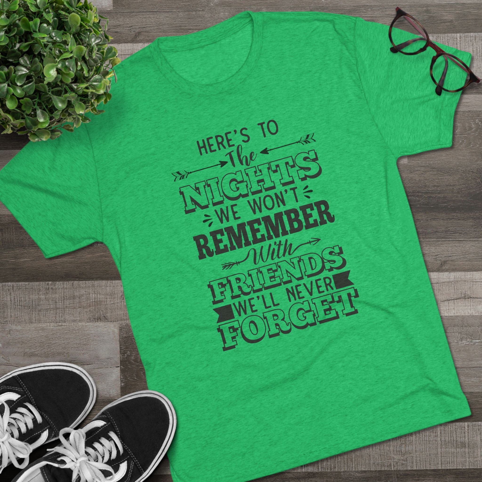 Tri-Blend Tee - Nights we won't remember with Friends we won't forget