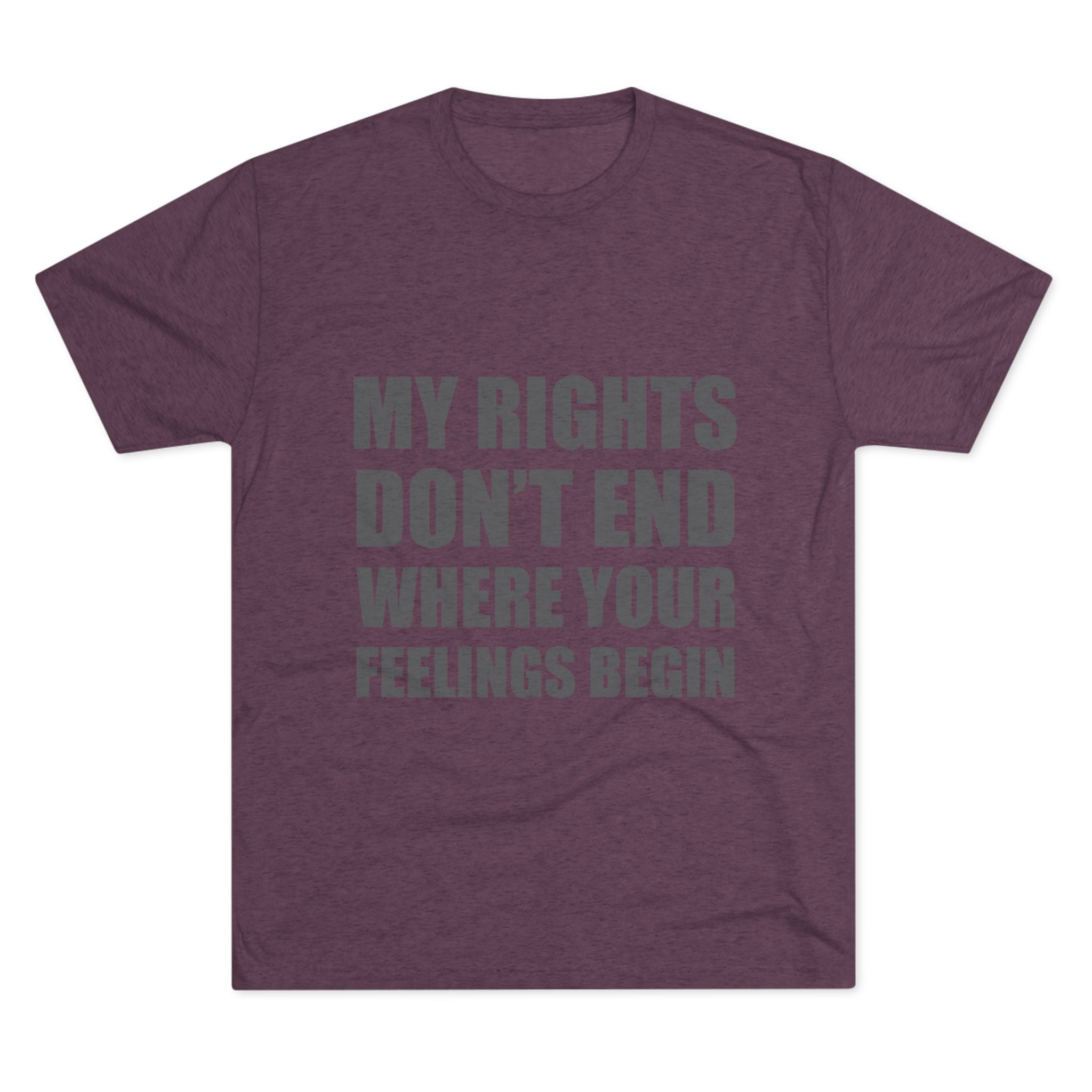 T-Shirt My Rights Don't End Where Your Feelings Begin Unisex Tee