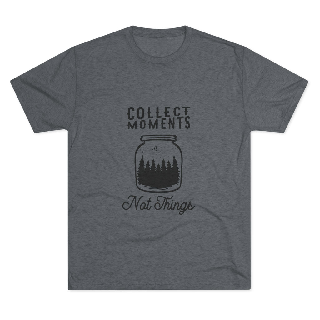 Tri-Blend Tee - Collect Moments not things Inspirational Quote