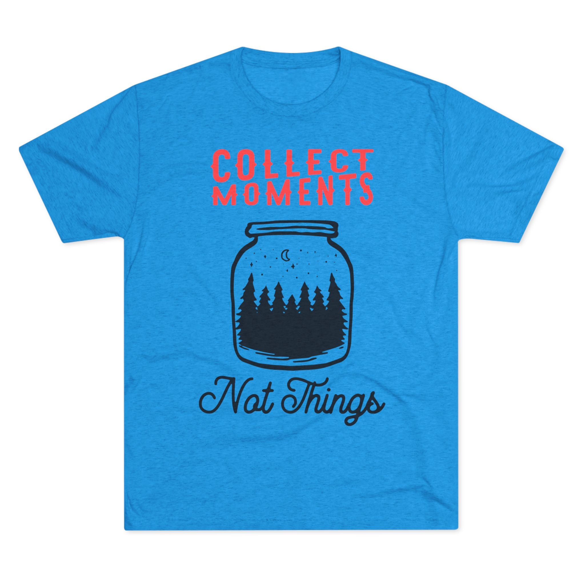 Tri-Blend Tee - Collect Moments not things Inspirational Quote
