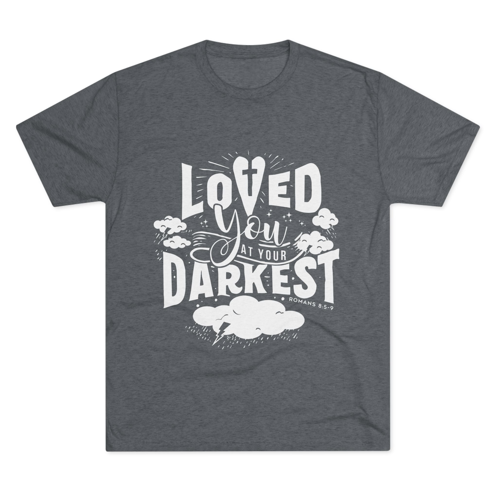 Loved You at Your Darkest Crew Tee, Unisex T-Shirt, Inspirational Gift, Comfort Tee, Casual Wear, Gratitude Apparel