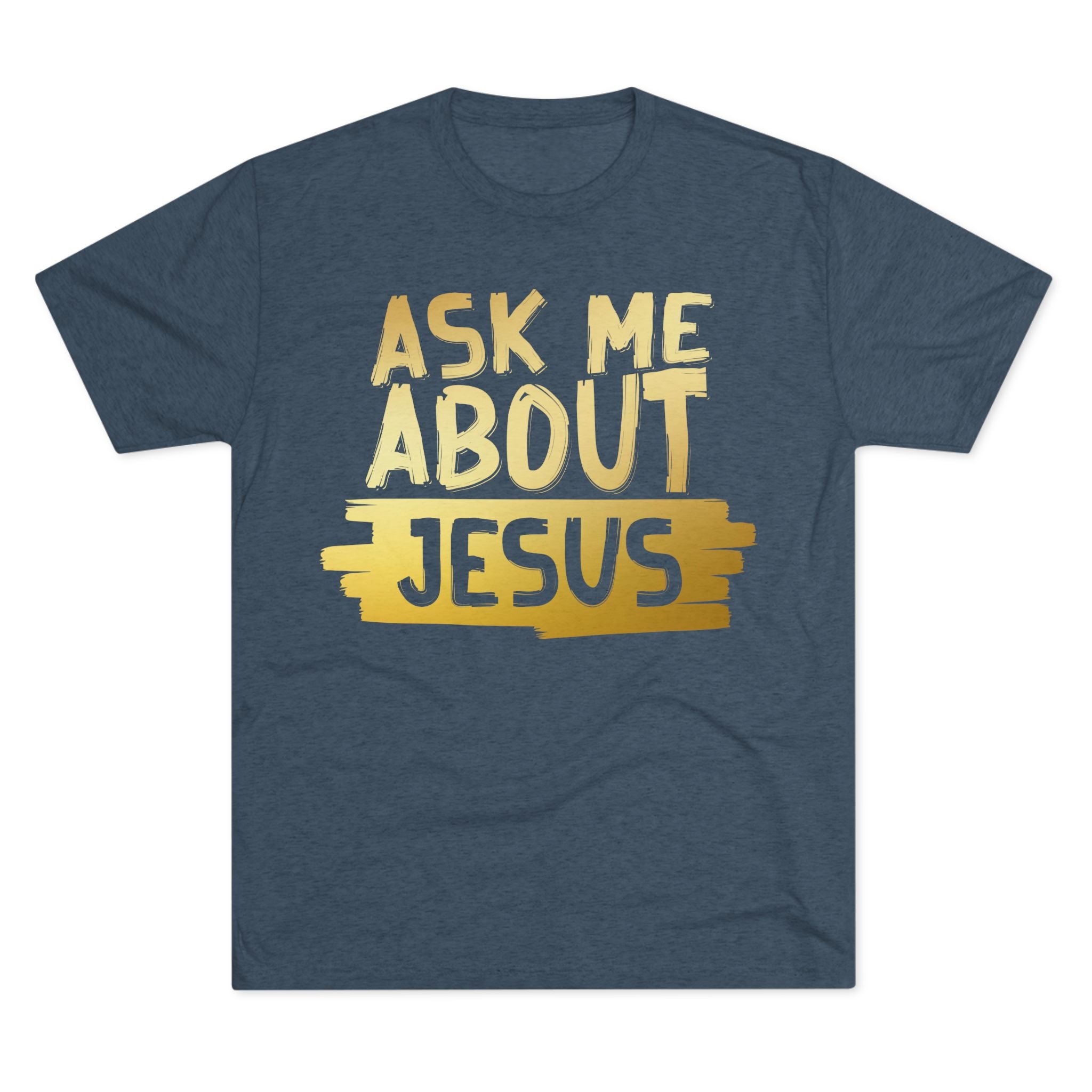 Unisex Tri-Blend Crew Tee, Faith-Inspired Gold Tee, Christian T-Shirt, Inspirational Gift, Casual Everyday Wear, Ask Me About Jesus Shirt