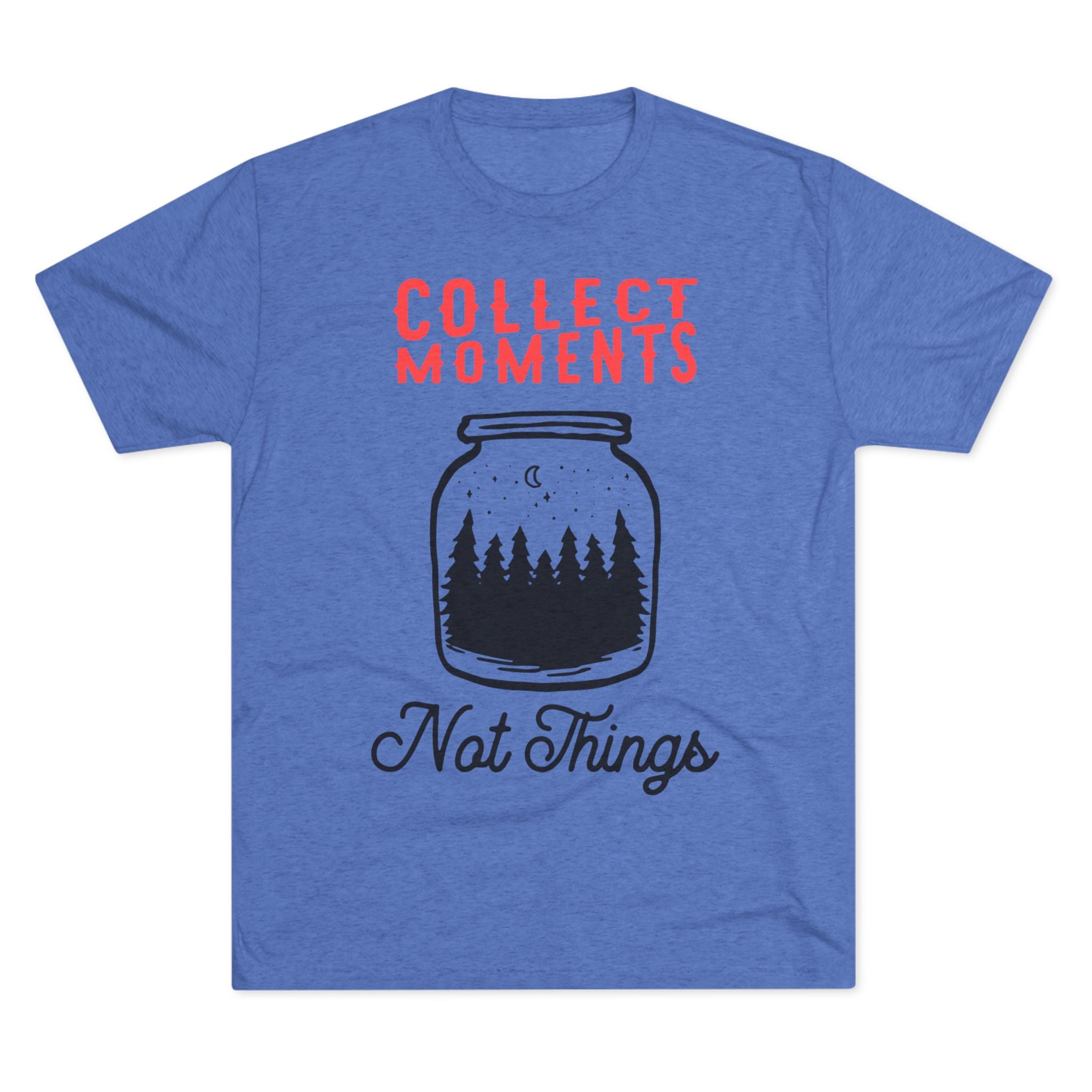 Tri-Blend Tee - Collect Moments not things Inspirational Quote