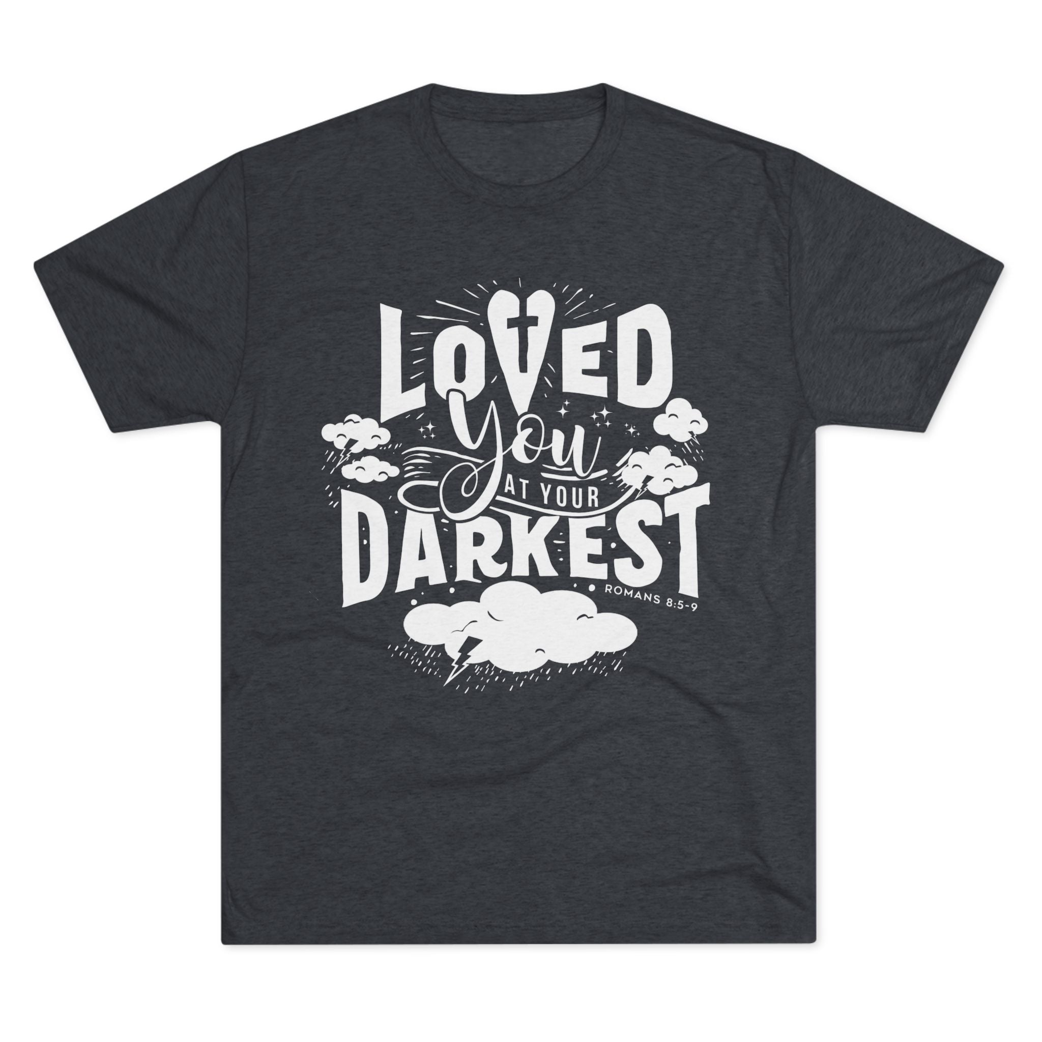 Loved You at Your Darkest Crew Tee, Unisex T-Shirt, Inspirational Gift, Comfort Tee, Casual Wear, Gratitude Apparel