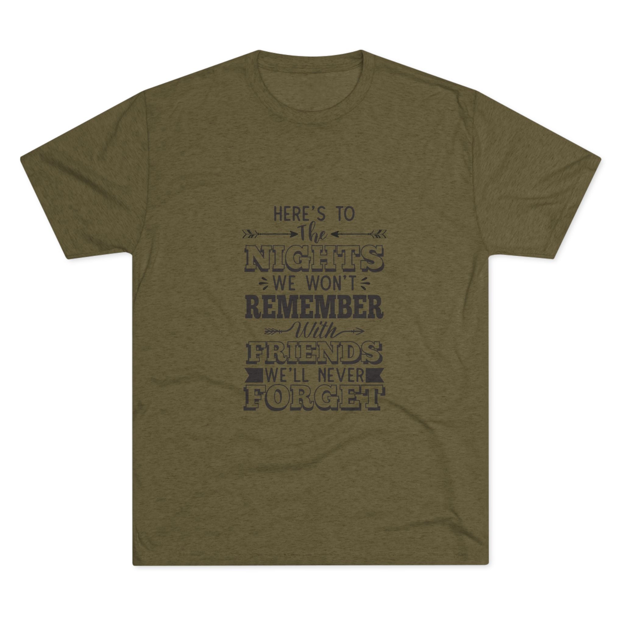 Tri-Blend Tee - Nights we won't remember with Friends we won't forget