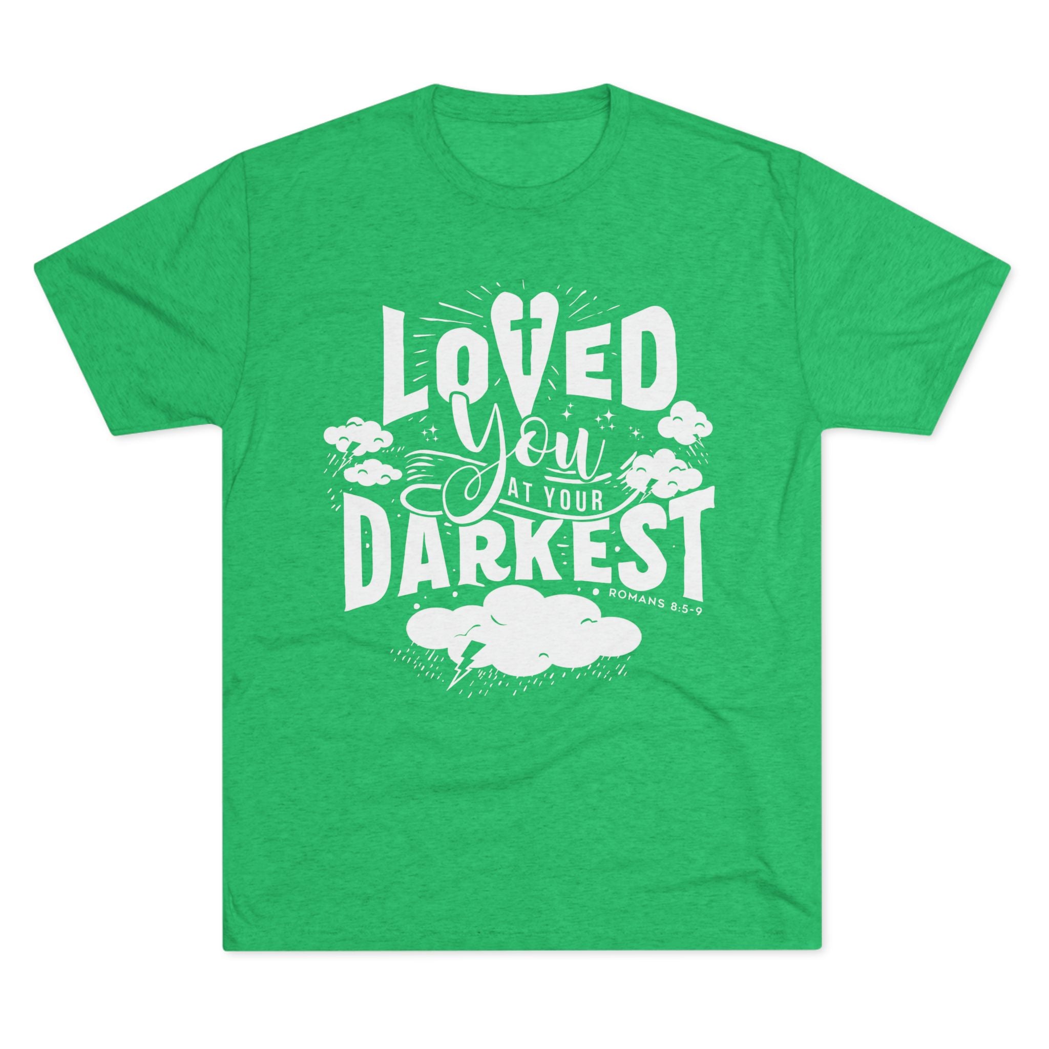Loved You at Your Darkest Crew Tee, Unisex T-Shirt, Inspirational Gift, Comfort Tee, Casual Wear, Gratitude Apparel