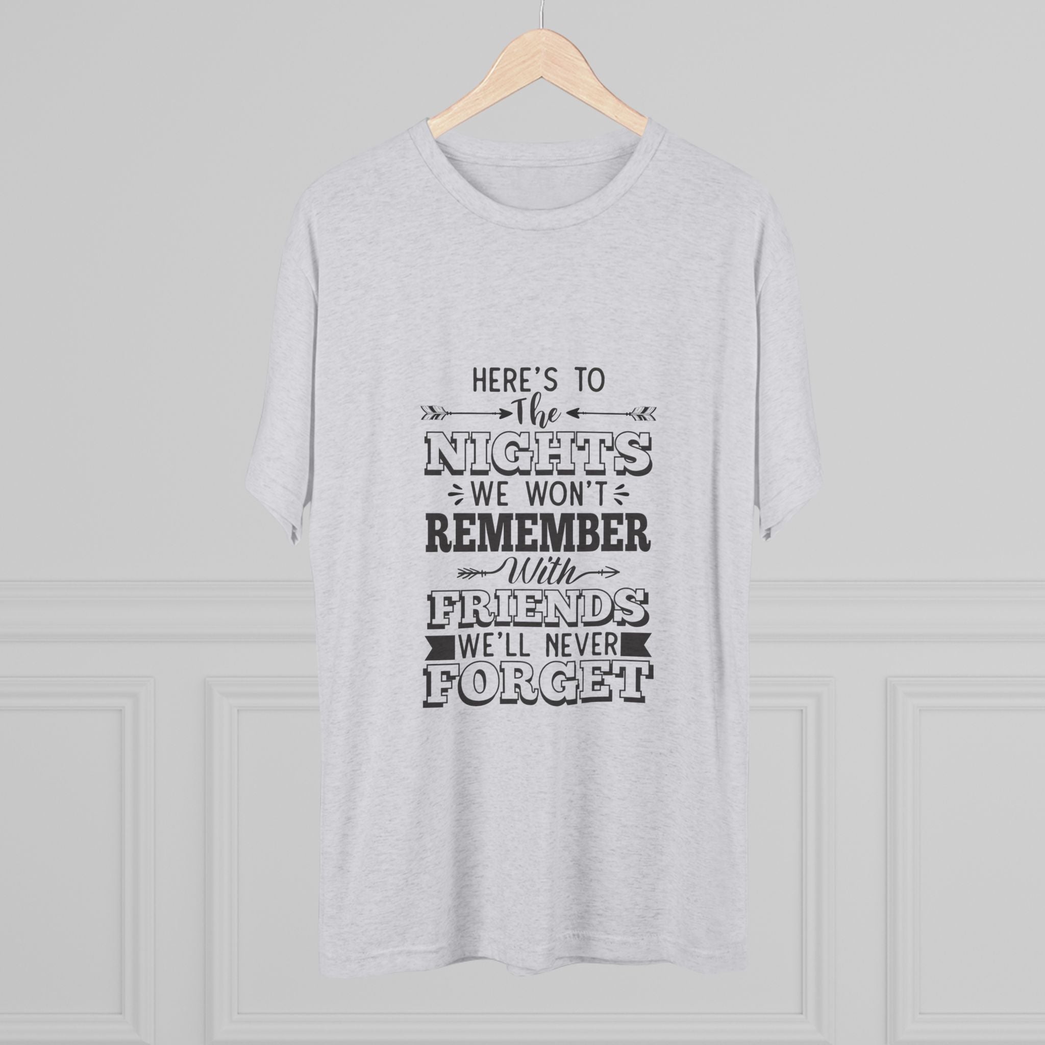 Tri-Blend Tee - Nights we won't remember with Friends we won't forget