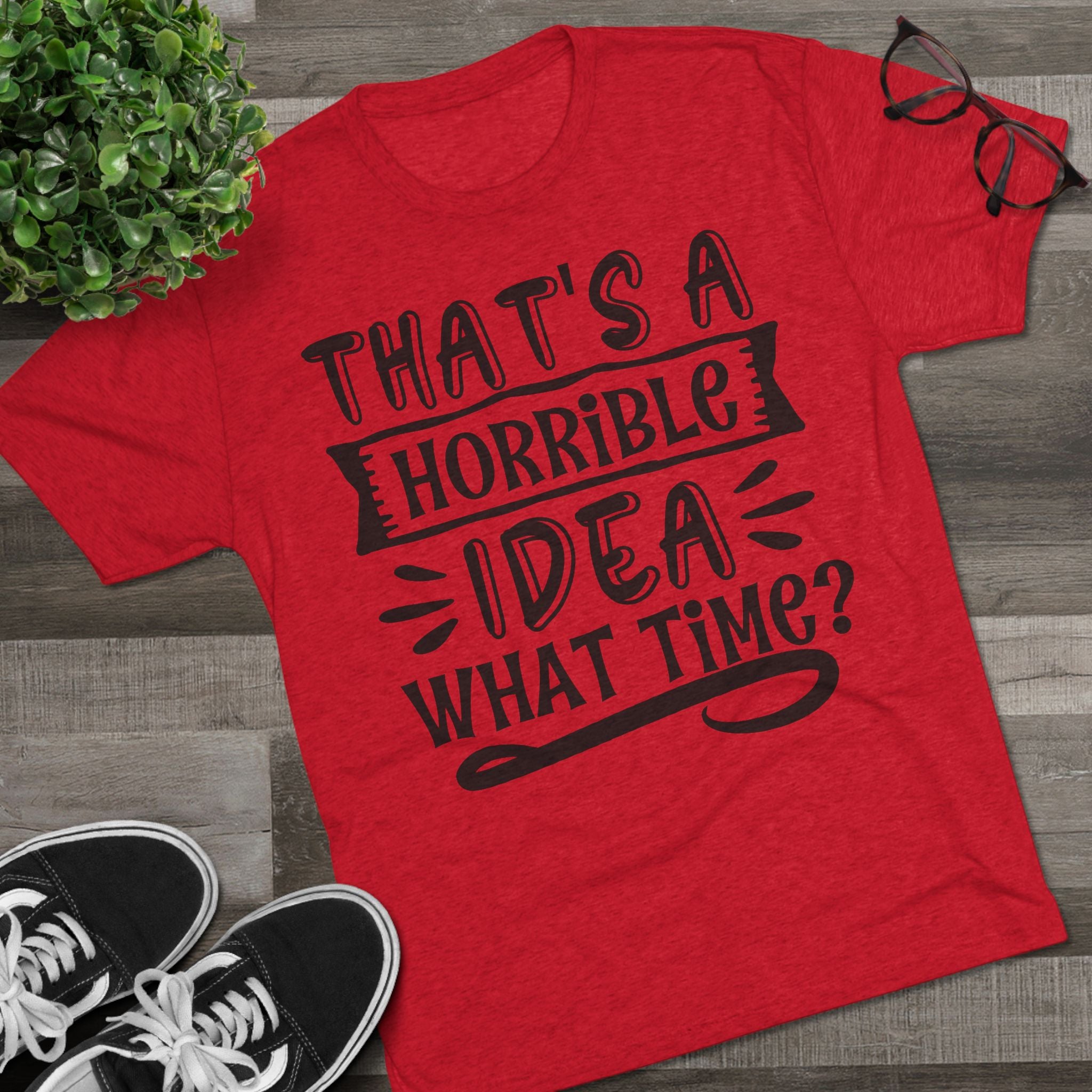 Funny Quote Unisex Tee - 'That's a Horrible Idea' Design