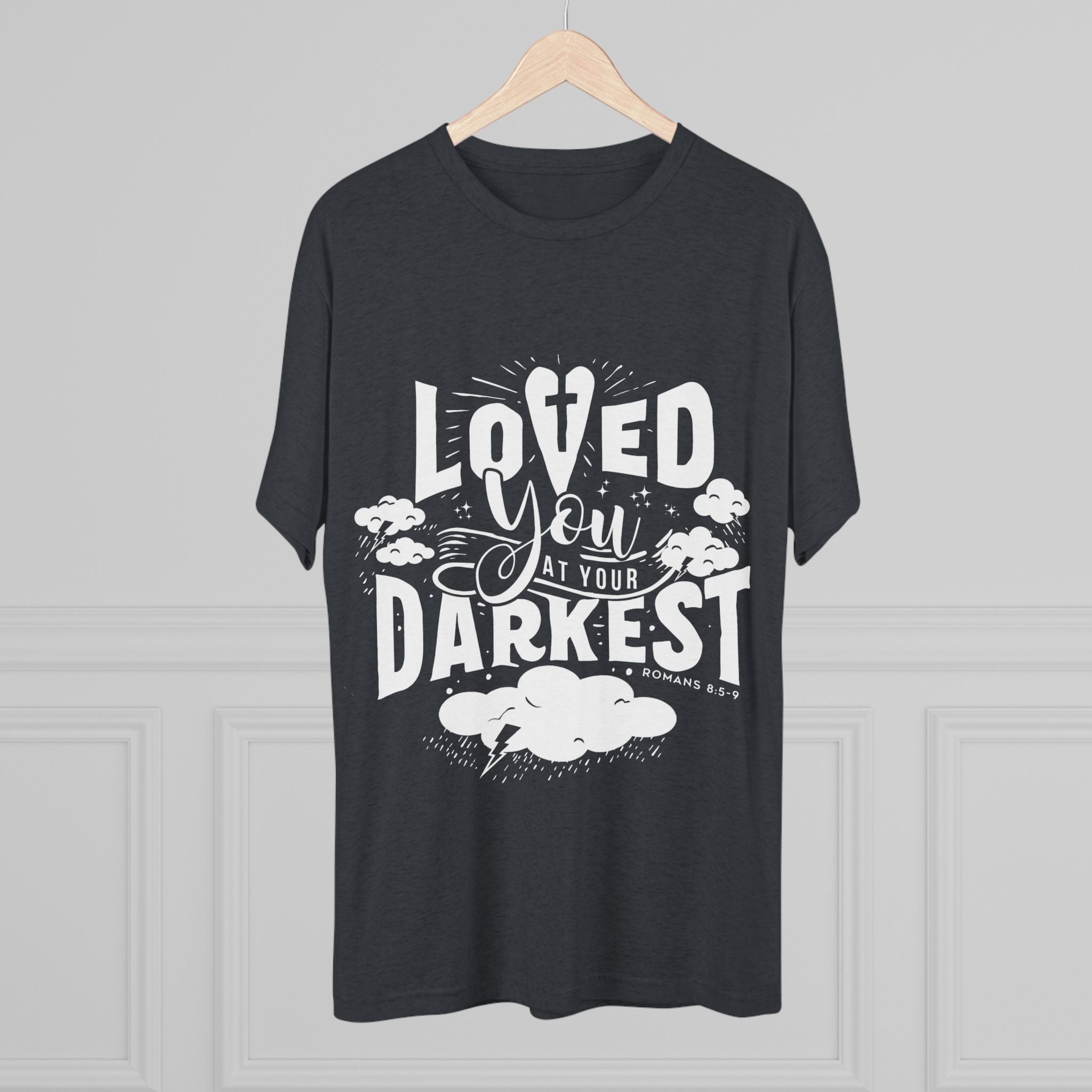 Loved You at Your Darkest Crew Tee, Unisex T-Shirt, Inspirational Gift, Comfort Tee, Casual Wear, Gratitude Apparel