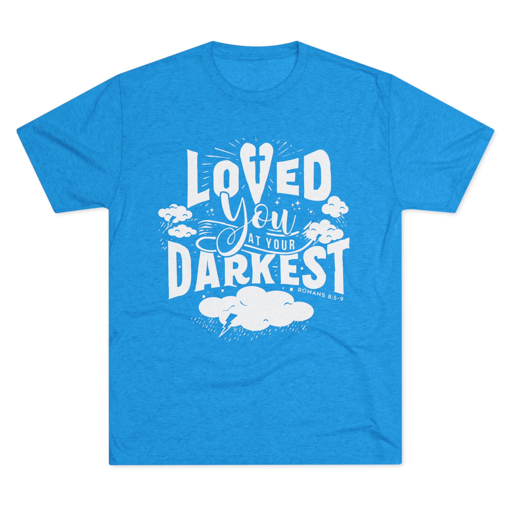 Loved You at Your Darkest Crew Tee, Unisex T-Shirt, Inspirational Gift, Comfort Tee, Casual Wear, Gratitude Apparel