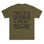 Funny Quote Unisex Tee - 'That's a Horrible Idea' Design