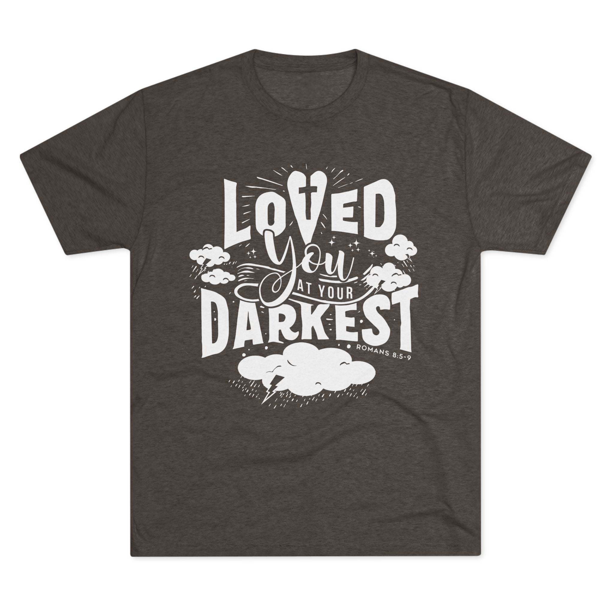Loved You at Your Darkest Crew Tee, Unisex T-Shirt, Inspirational Gift, Comfort Tee, Casual Wear, Gratitude Apparel