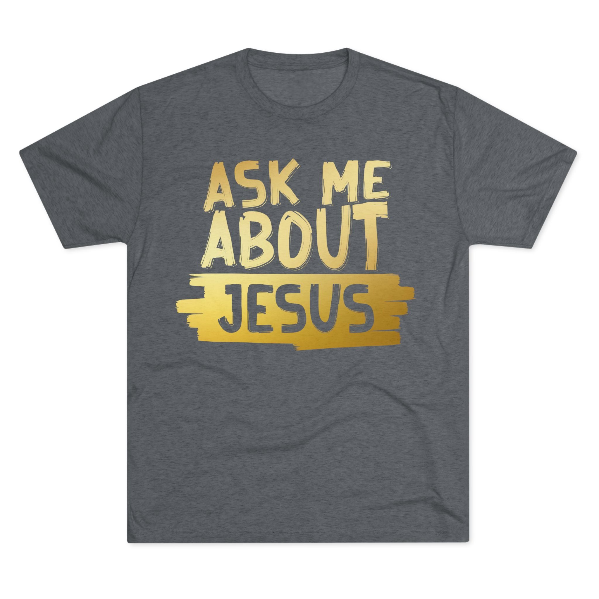 Unisex Tri-Blend Crew Tee, Faith-Inspired Gold Tee, Christian T-Shirt, Inspirational Gift, Casual Everyday Wear, Ask Me About Jesus Shirt