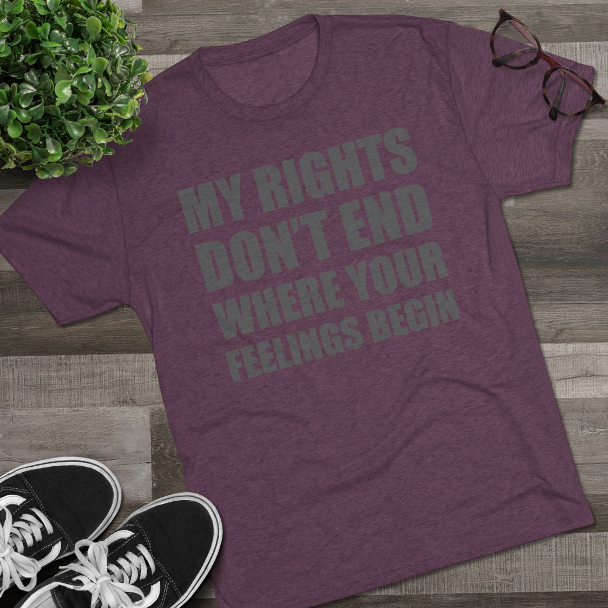 T-Shirt My Rights Don't End Where Your Feelings Begin Unisex Tee