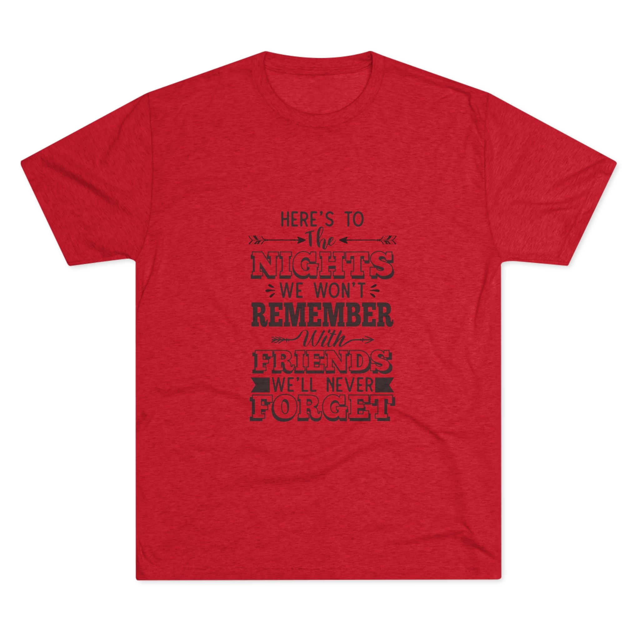 Tri-Blend Tee - Nights we won't remember with Friends we won't forget