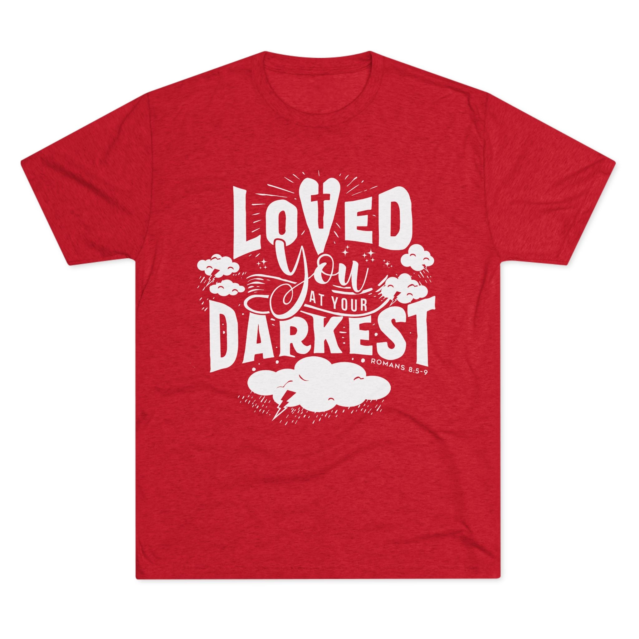 Loved You at Your Darkest Crew Tee, Unisex T-Shirt, Inspirational Gift, Comfort Tee, Casual Wear, Gratitude Apparel
