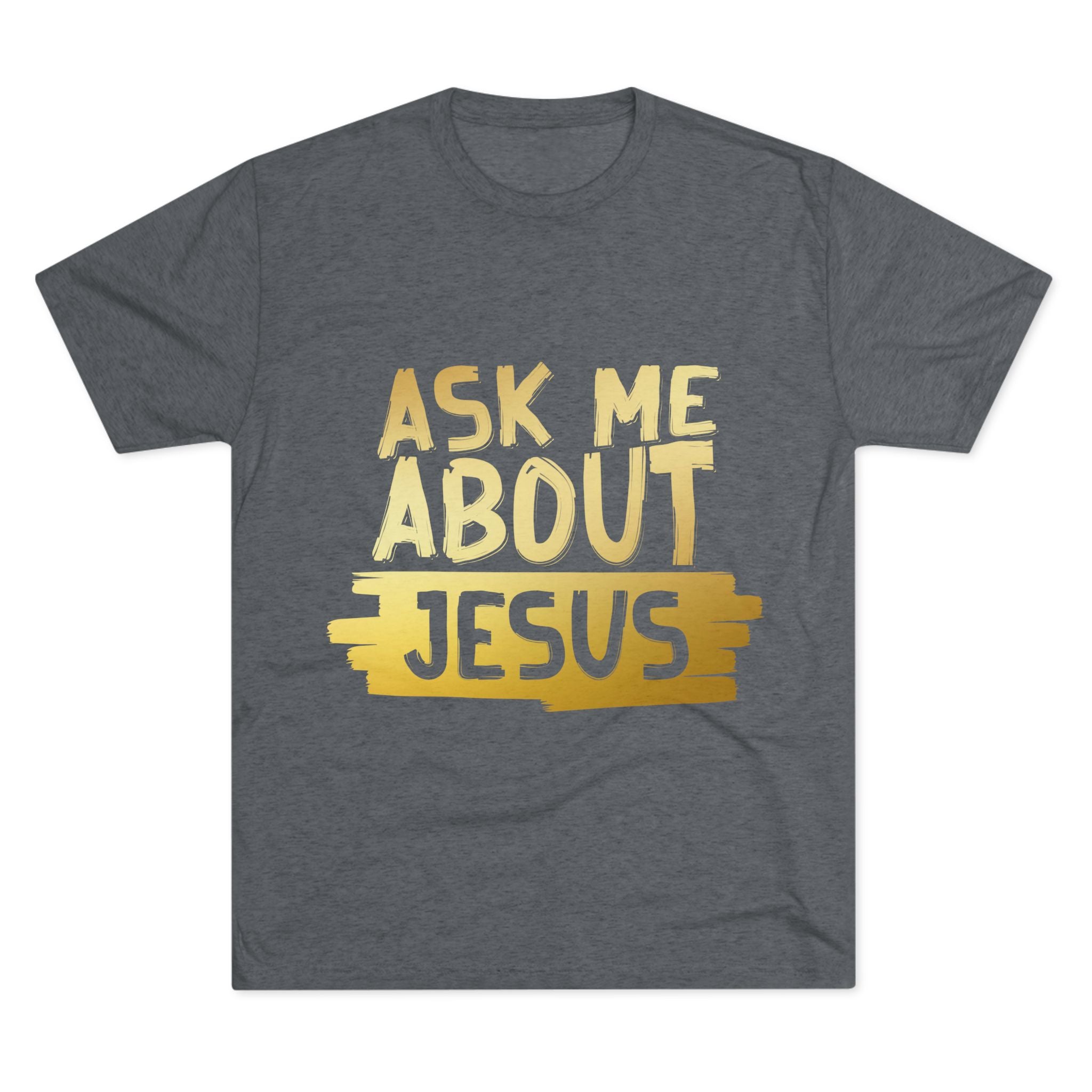Unisex Tri-Blend Crew Tee, Faith-Inspired Gold Tee, Christian T-Shirt, Inspirational Gift, Casual Everyday Wear, Ask Me About Jesus Shirt