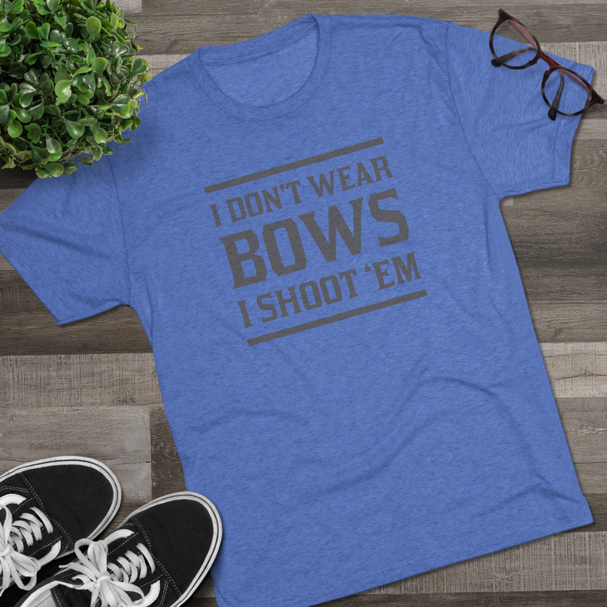 I don't wear Bows Tshirt