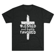 Blessed and Highly Favored Unisex Tri-Blend Crew Tee, Christian Shirt, Inspirational Apparel, Everyday Wear, Gift for Faith