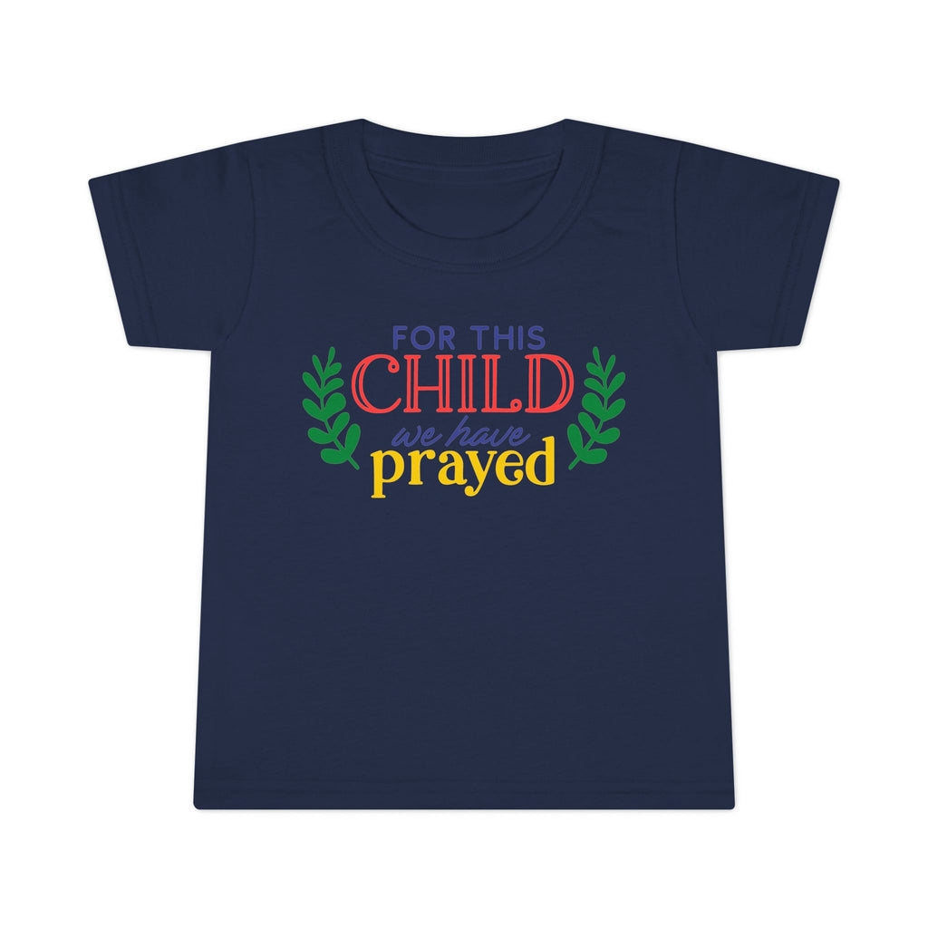 Toddler T-Shirt - "For This Child We Have Prayed" - Cute Gift for Baby Showers, Holidays, Faith-Based Celebrations, Family Events, [...]