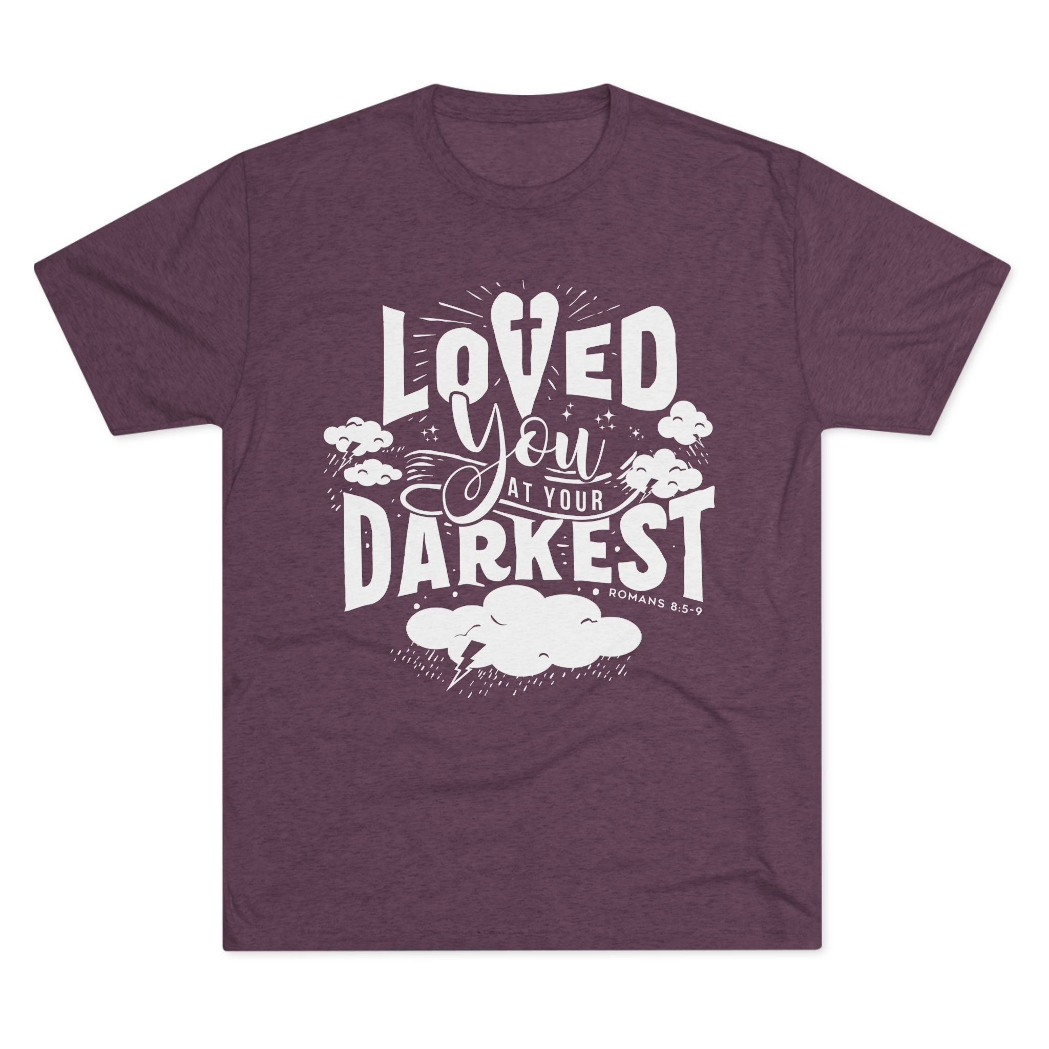Loved You at Your Darkest Crew Tee, Unisex T-Shirt, Inspirational Gift, Comfort Tee, Casual Wear, Gratitude Apparel