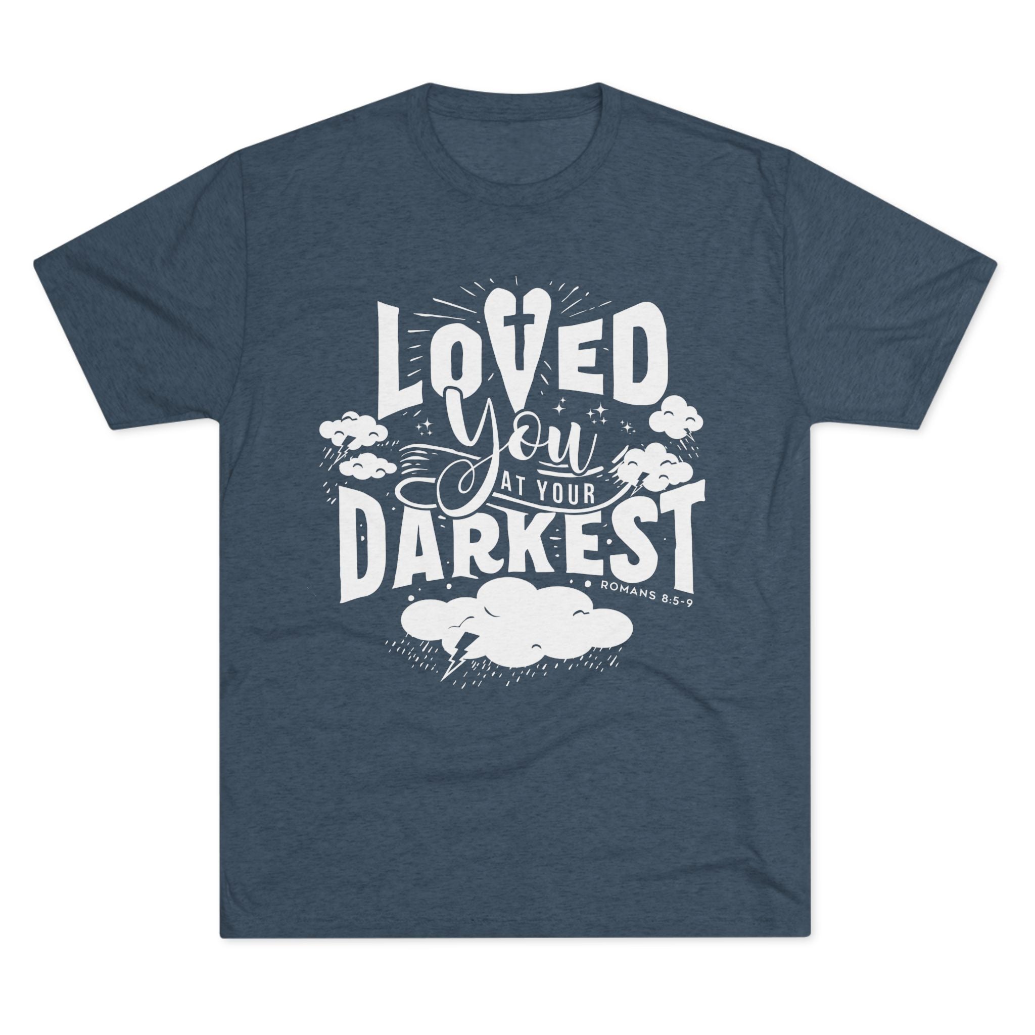 Loved You at Your Darkest Crew Tee, Unisex T-Shirt, Inspirational Gift, Comfort Tee, Casual Wear, Gratitude Apparel