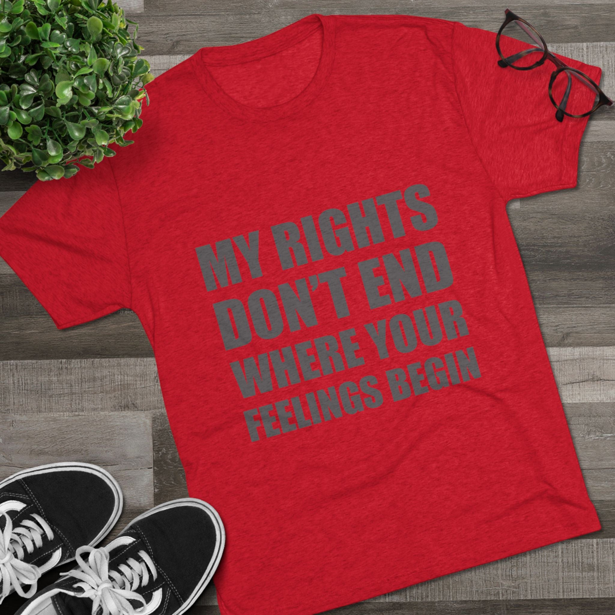 T-Shirt My Rights Don't End Where Your Feelings Begin Unisex Tee